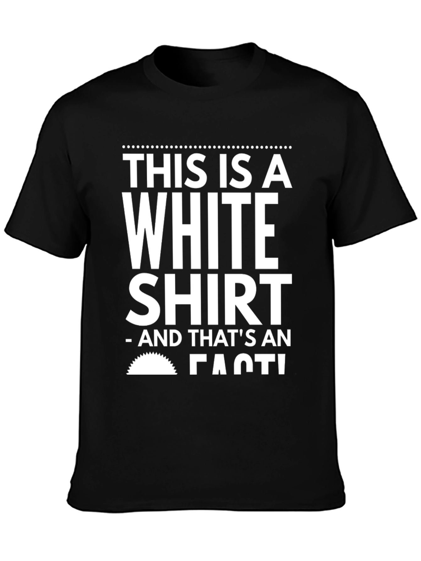 Black Humorous Black T-Shirt: 'This is a White Shirt - FACT!' view 3
