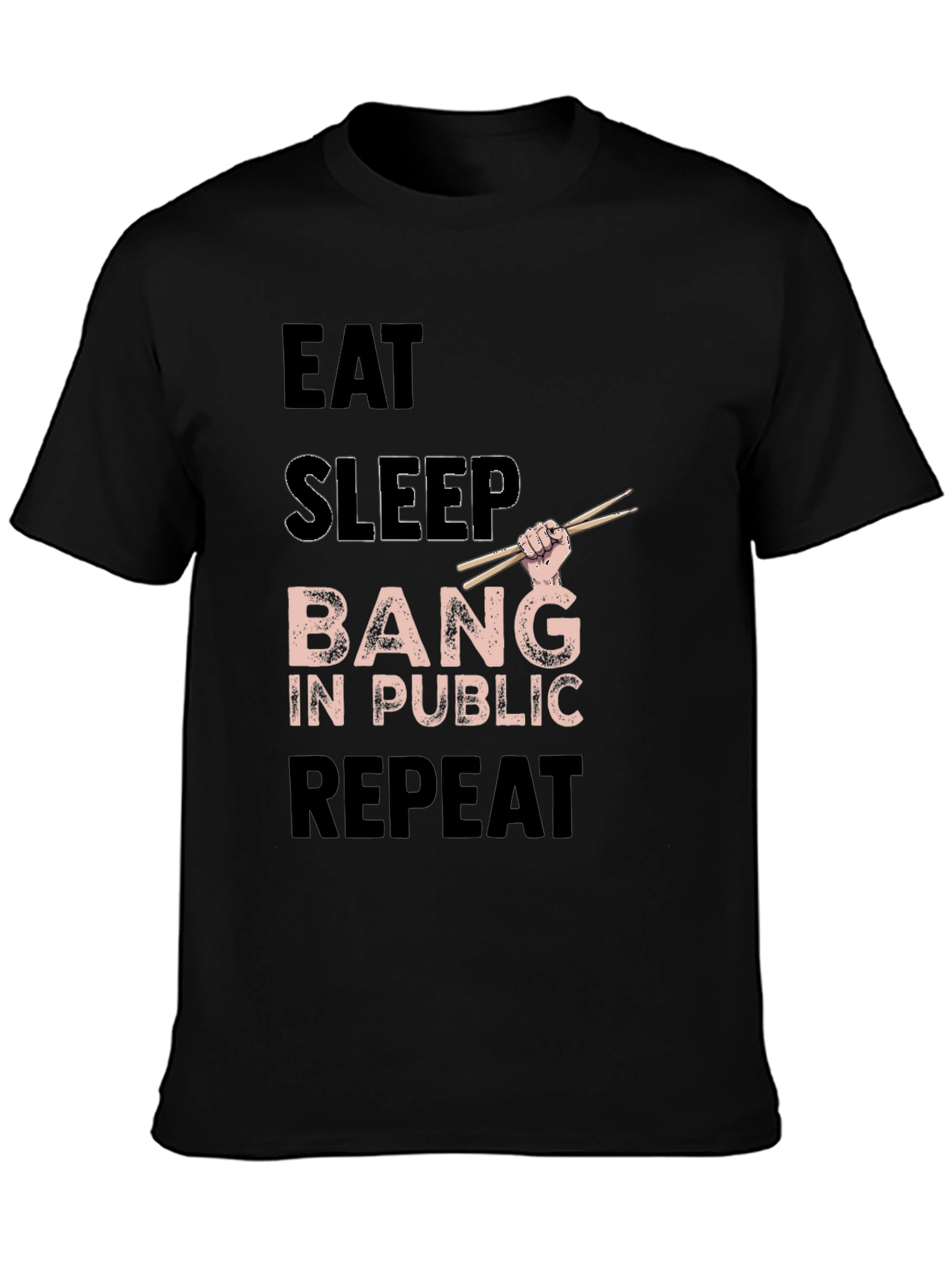 Black Eat Sleep Bang in Public Repeat Funny Drummer T-Shirt view 3