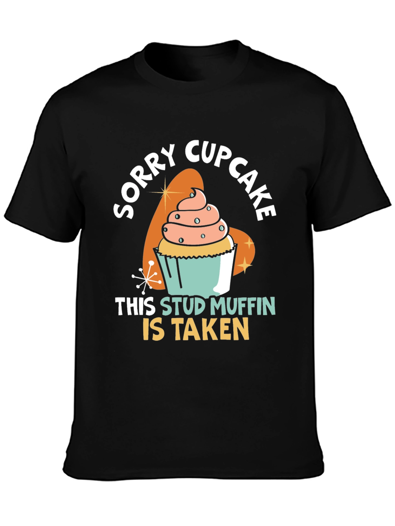 Black Sorry Cupcake Stud Muffin Taken Black T-Shirt view 3