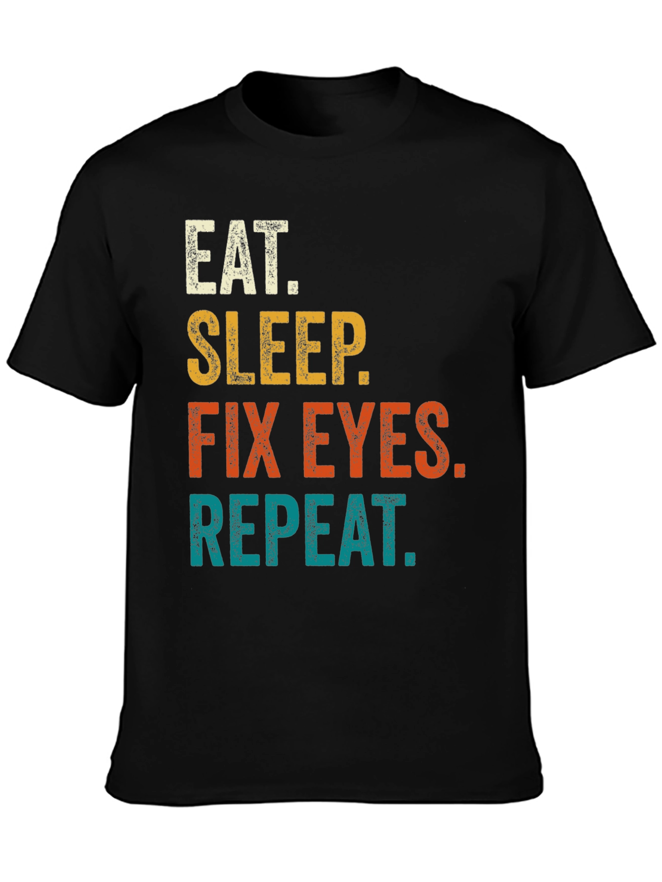 Black Eat Sleep Fix Eyes Repeat T-Shirt view 3
