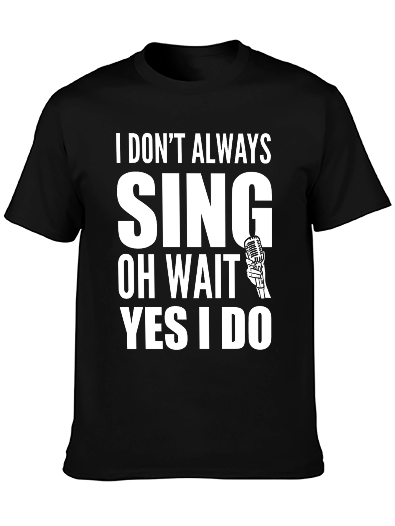 Black I Don't Always Sing T-Shirt view 3