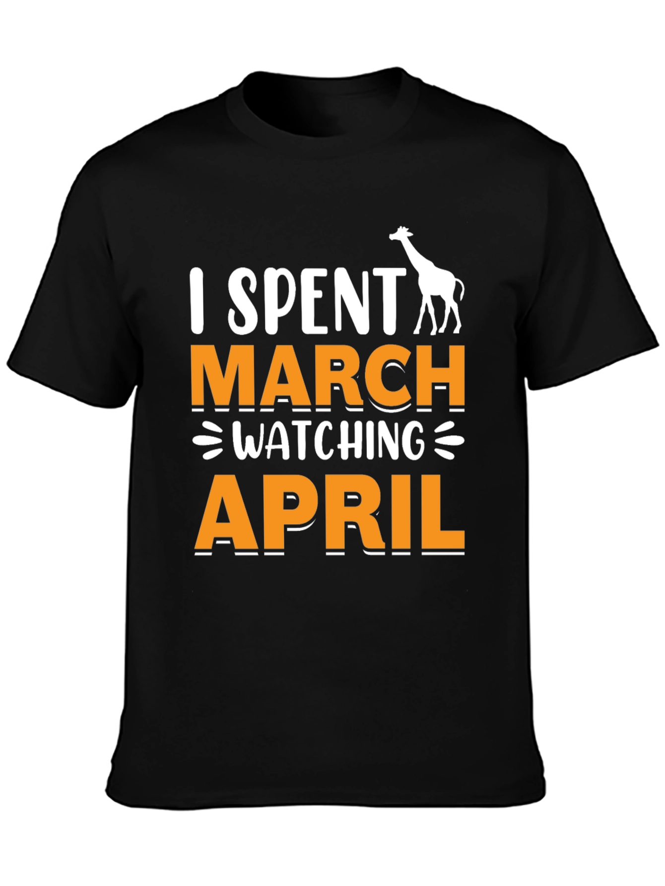 Black I Spent March Watching April T-Shirt - Giraffe Funny Tee view 3
