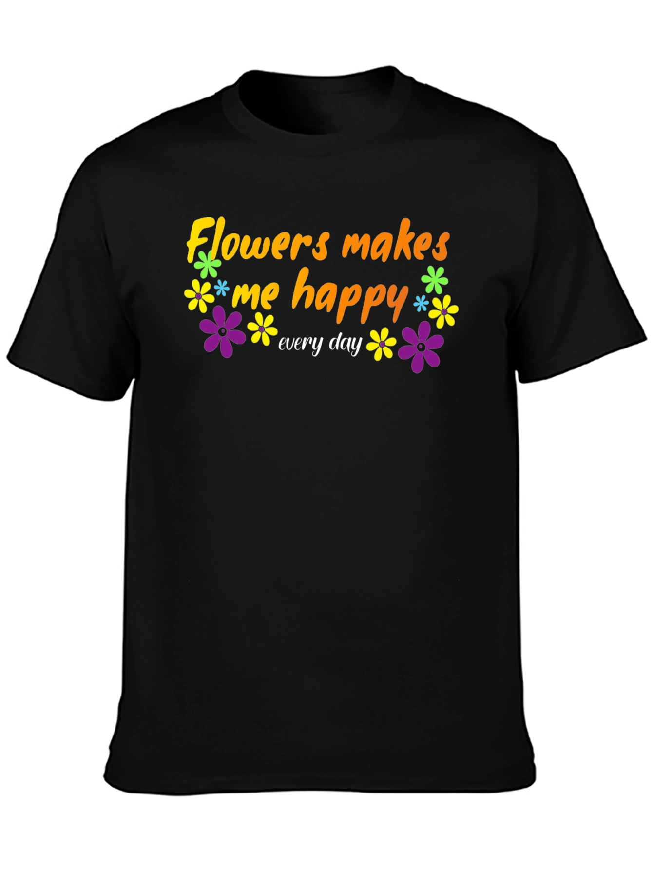 Black Flowers Makes Me Happy T-Shirt - Everyday Comfort view 3