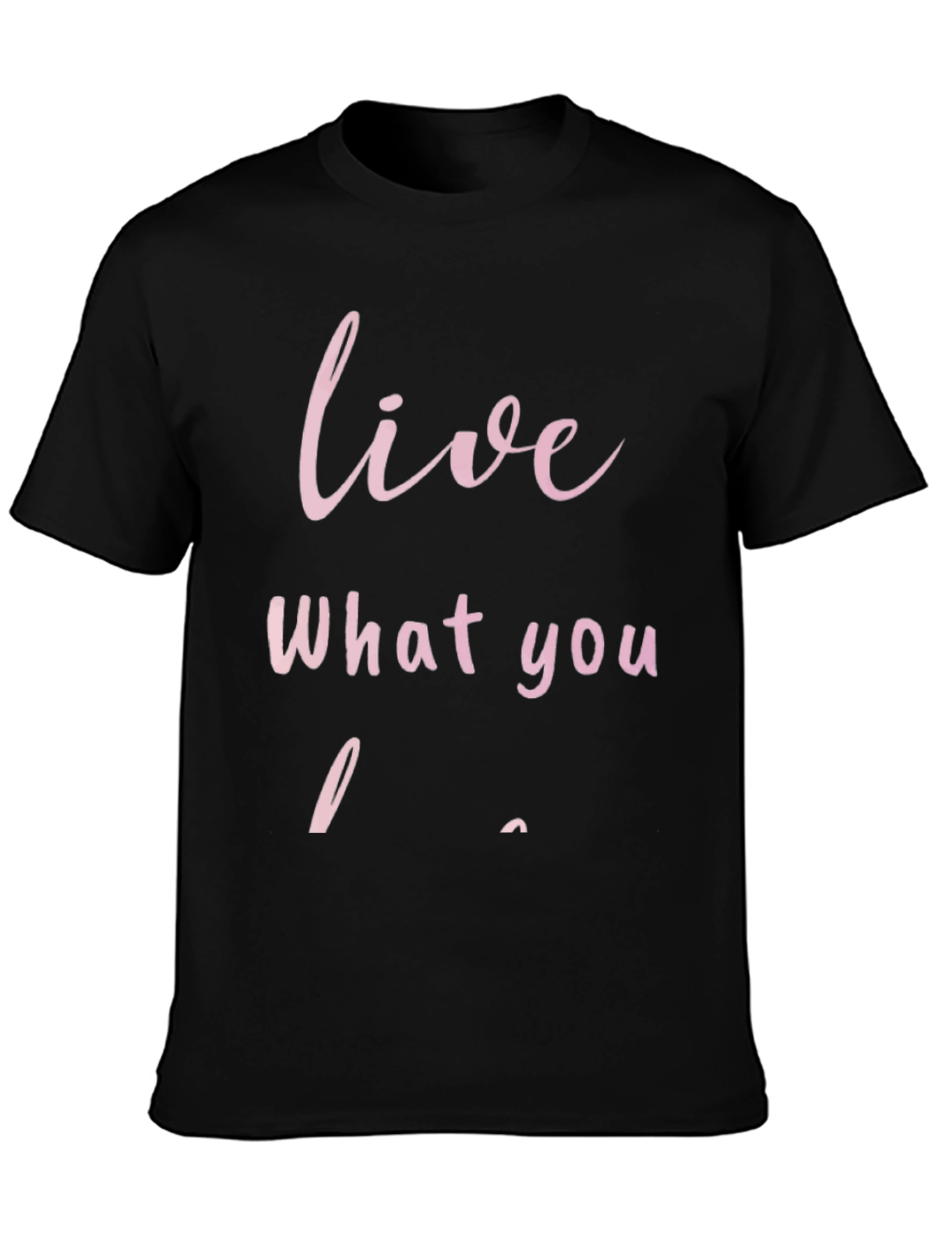 Black Live What You Love - Graphic T-Shirt view 3