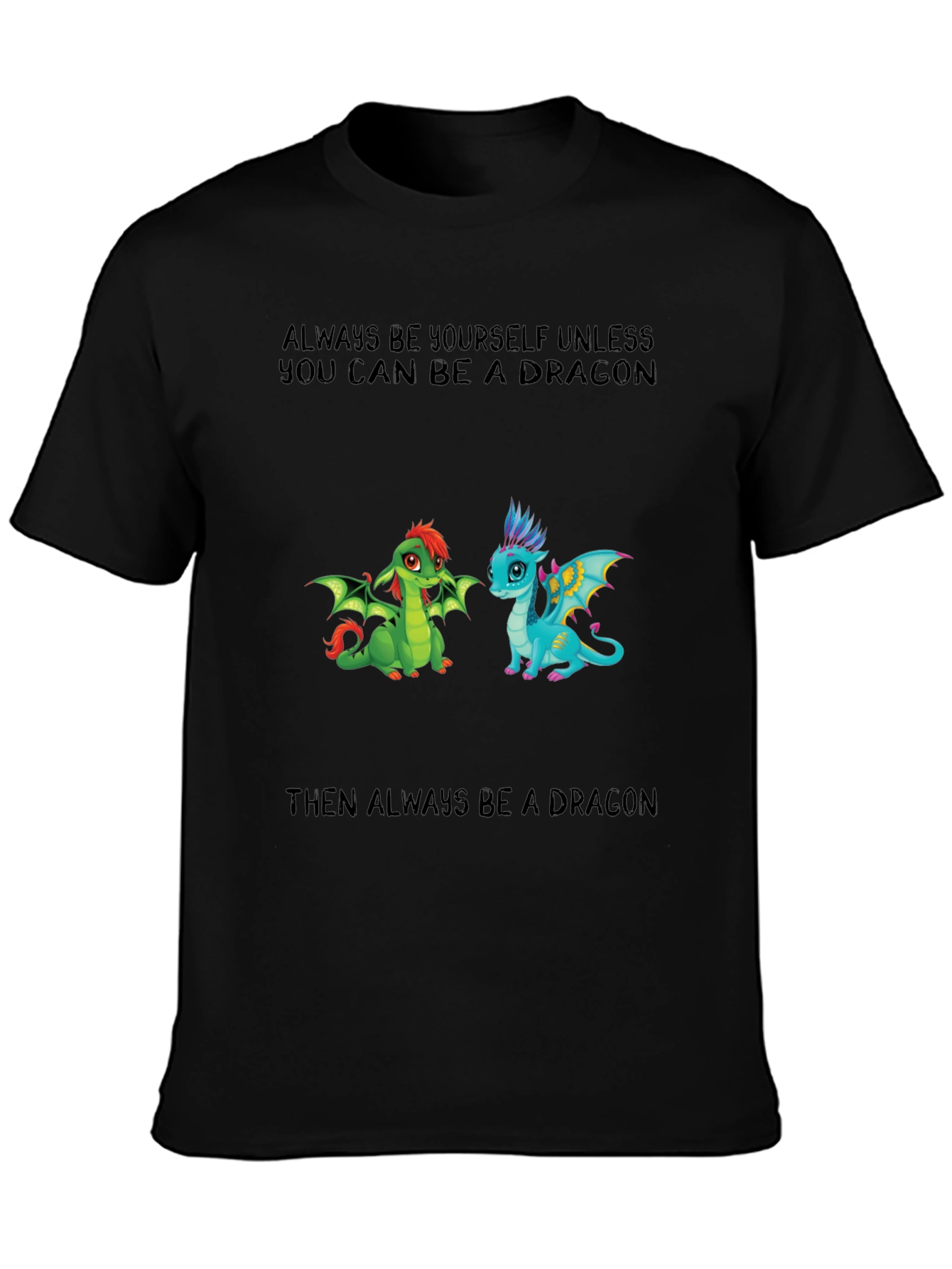 Black Dragon T-Shirt - Always Be Yourself Unless view 3