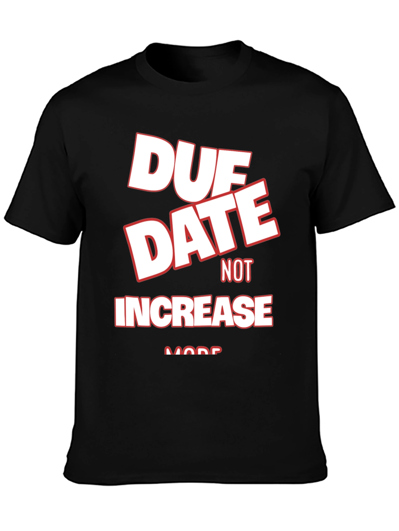 Black Due Date Not Increase More Black Graphic Tee view 3