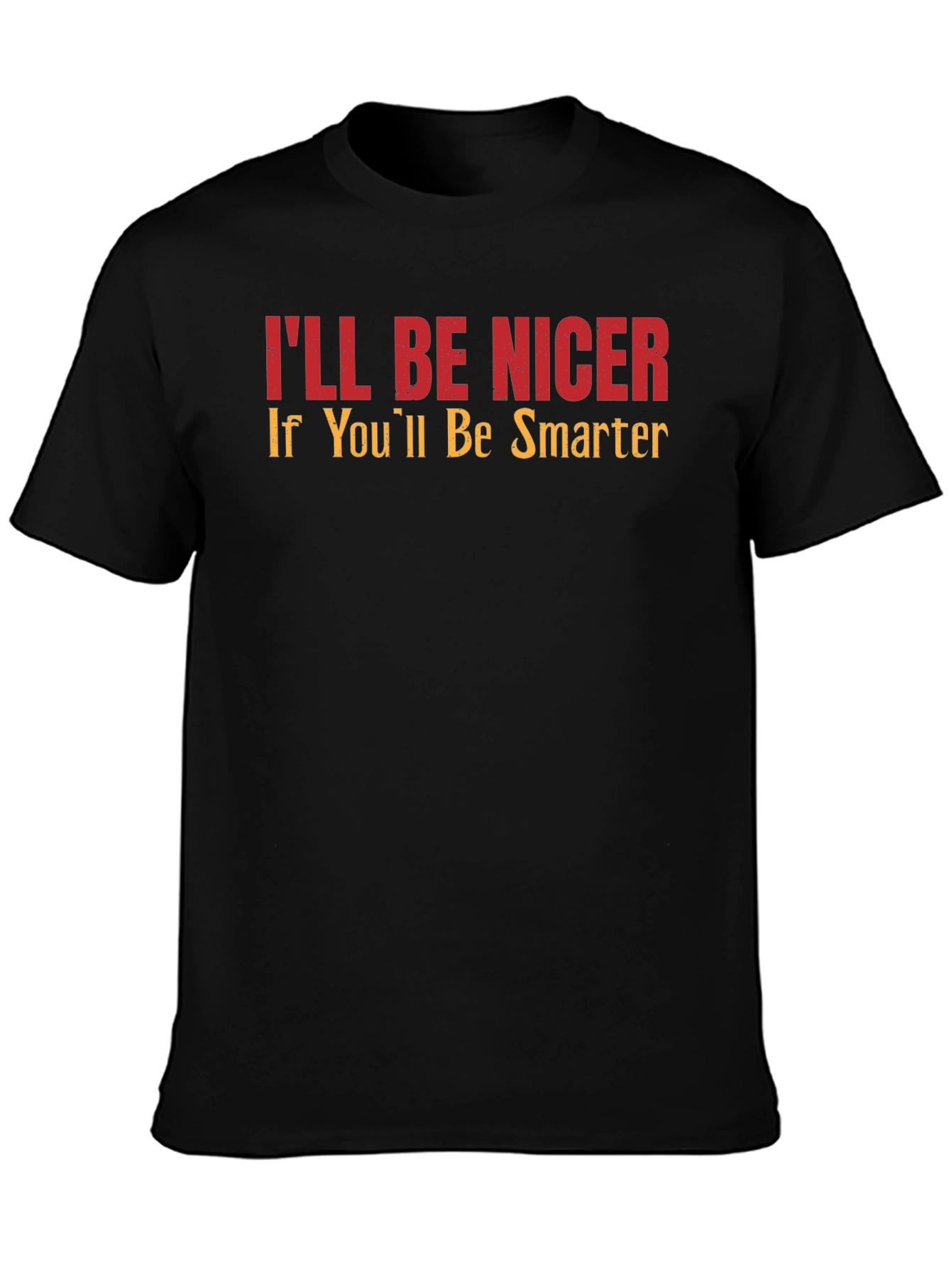 Black Funny T-Shirt: I'll Be Nicer If You'll Be Smarter - Novelty Tee view 3