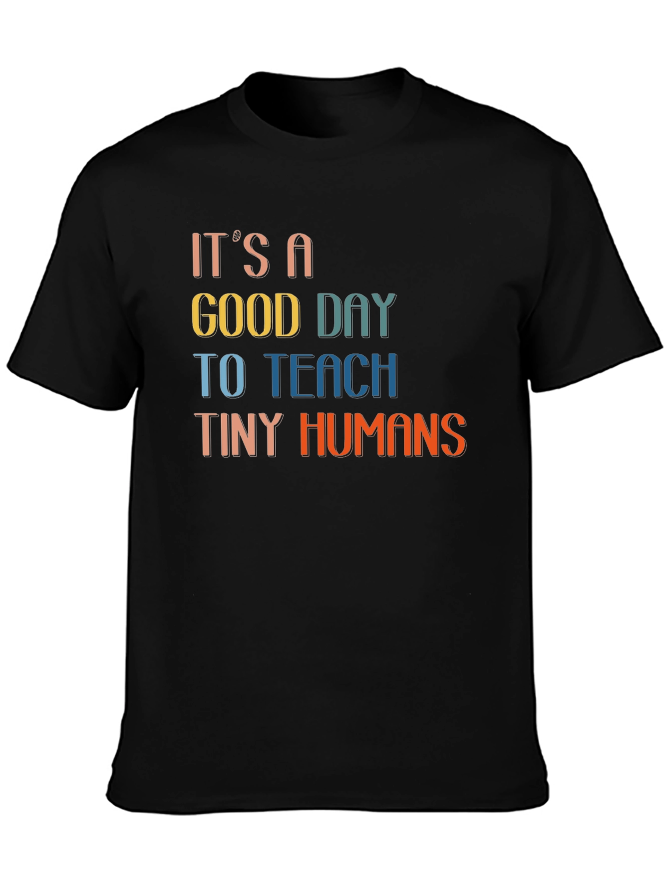 Black It's A Good Day To Teach Tiny Humans Black T-Shirt view 3