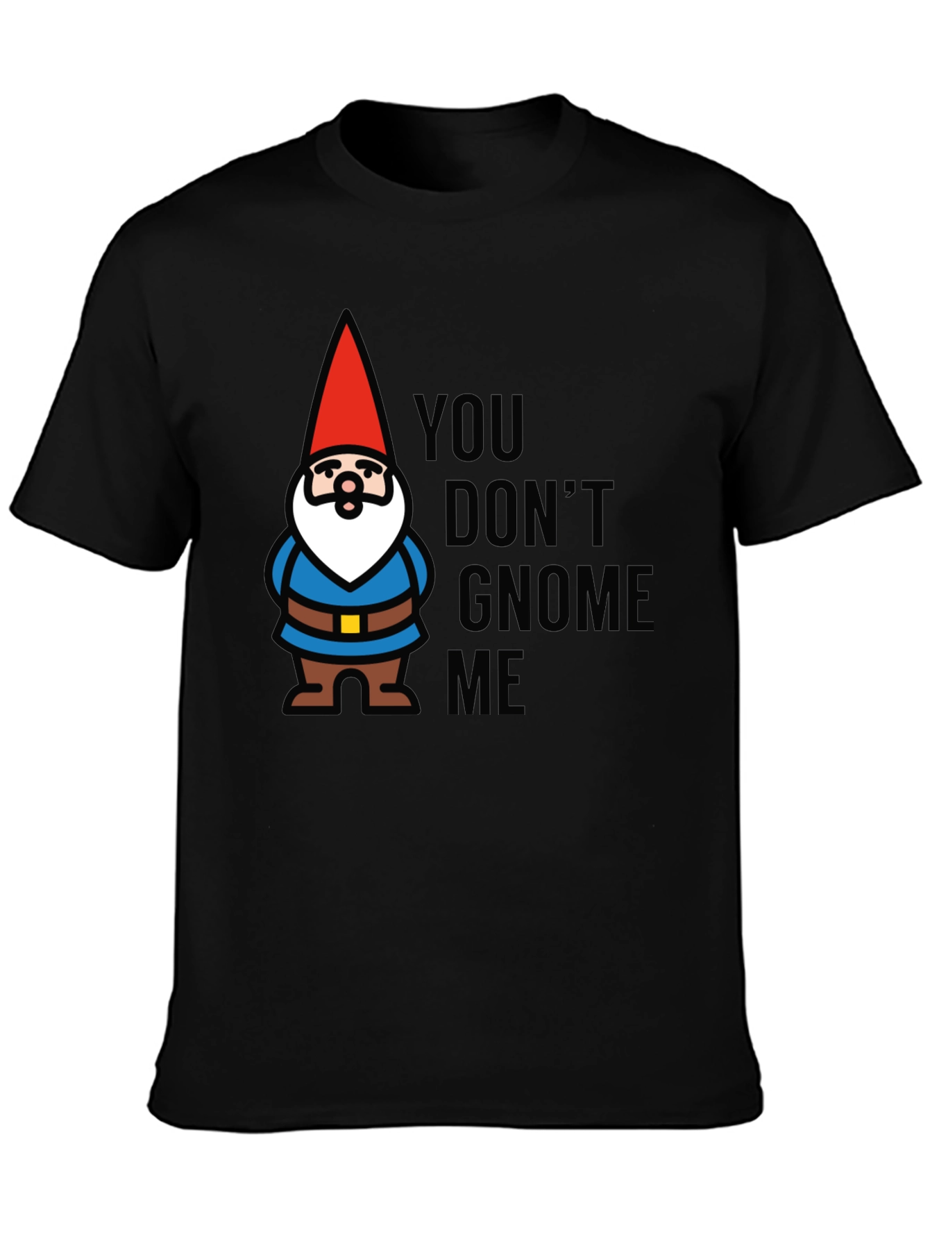 Black You Don't Gnome Me T-Shirt view 3