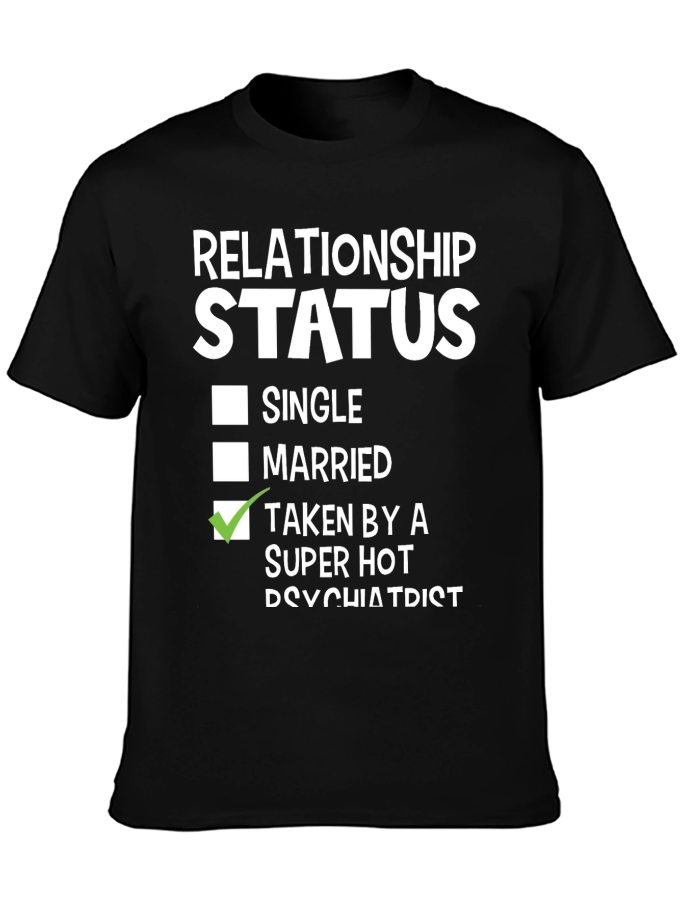 Relationship Status - Taken by a Super Hot Psychiatrist T-Shirt - 3