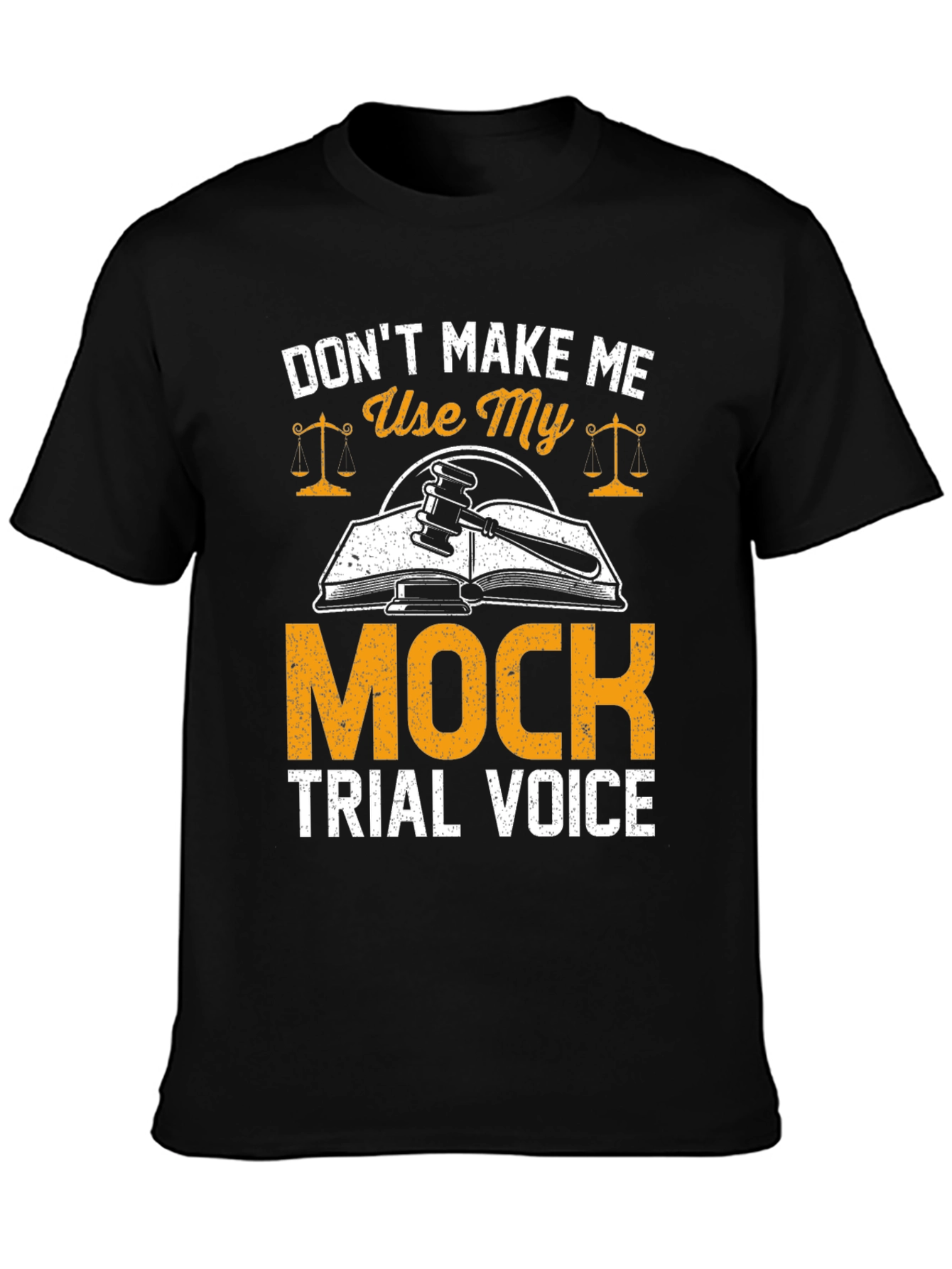 Don't Make Me Use My Mock Trial Voice T-Shirt - 3