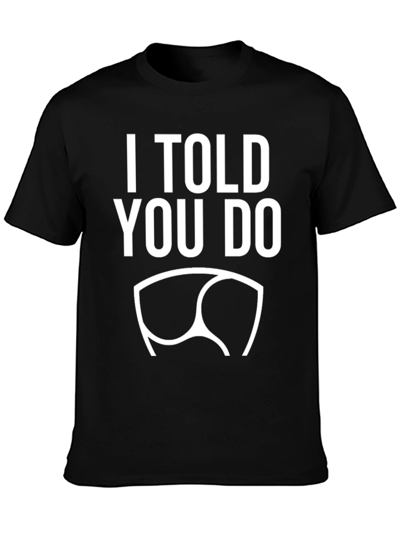 Black I Told You So! Graphic Tee - Trendy & Comfy view 3