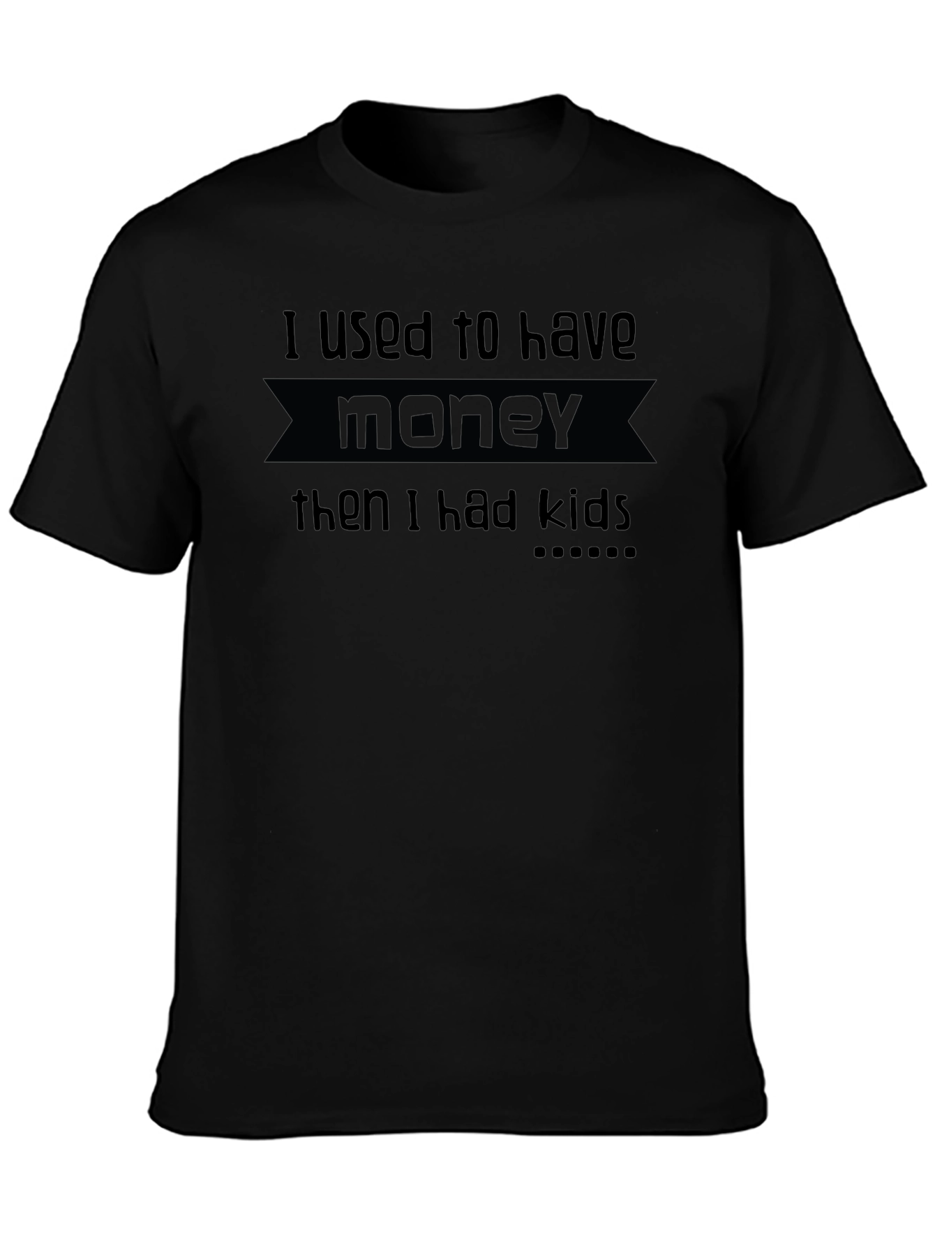 Black Funny "I Used to Have Money Then I Had Kids" Black T-Shirt view 3