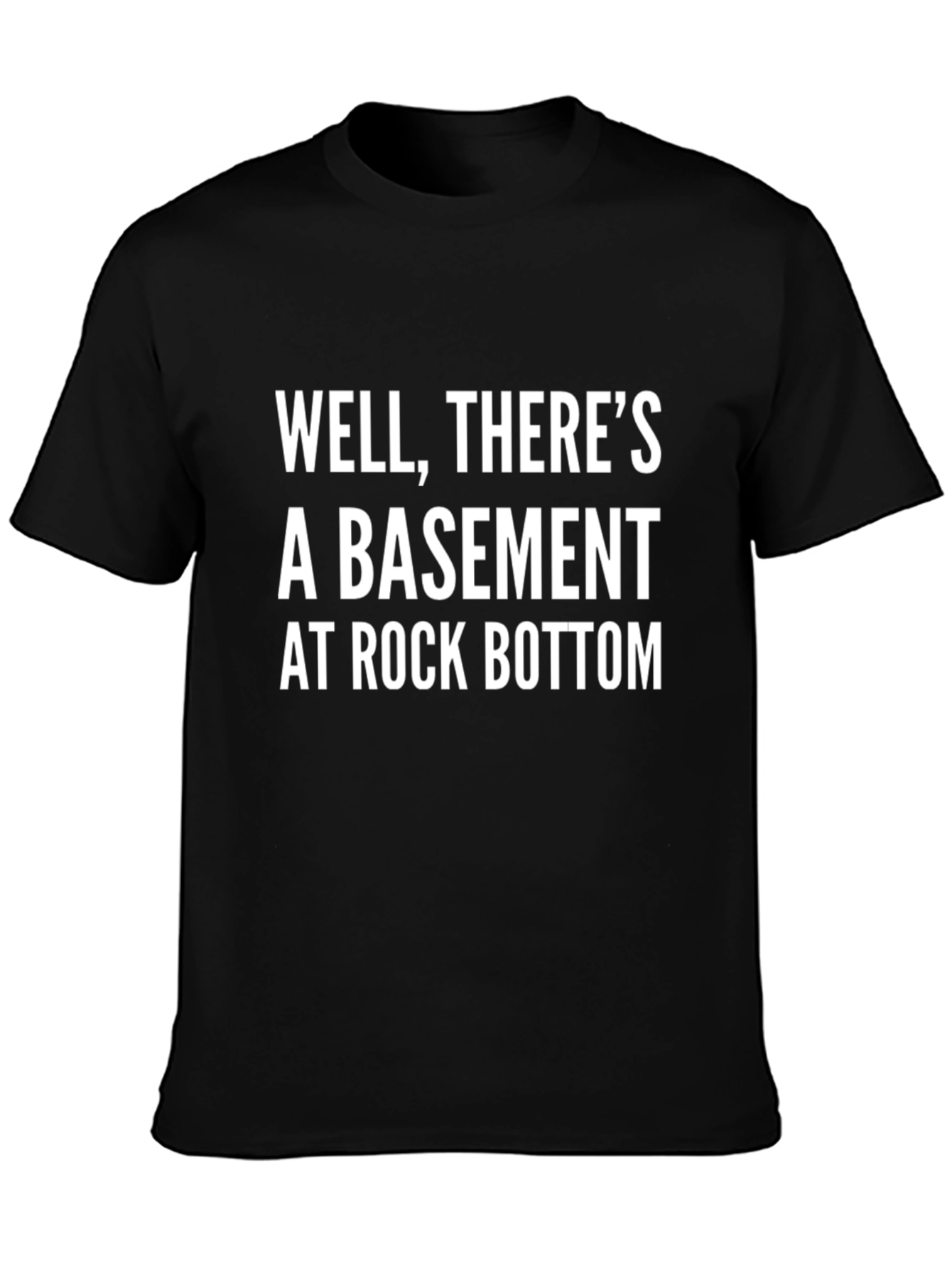 Black Well, There's A Basement at Rock Bottom T-Shirt view 3