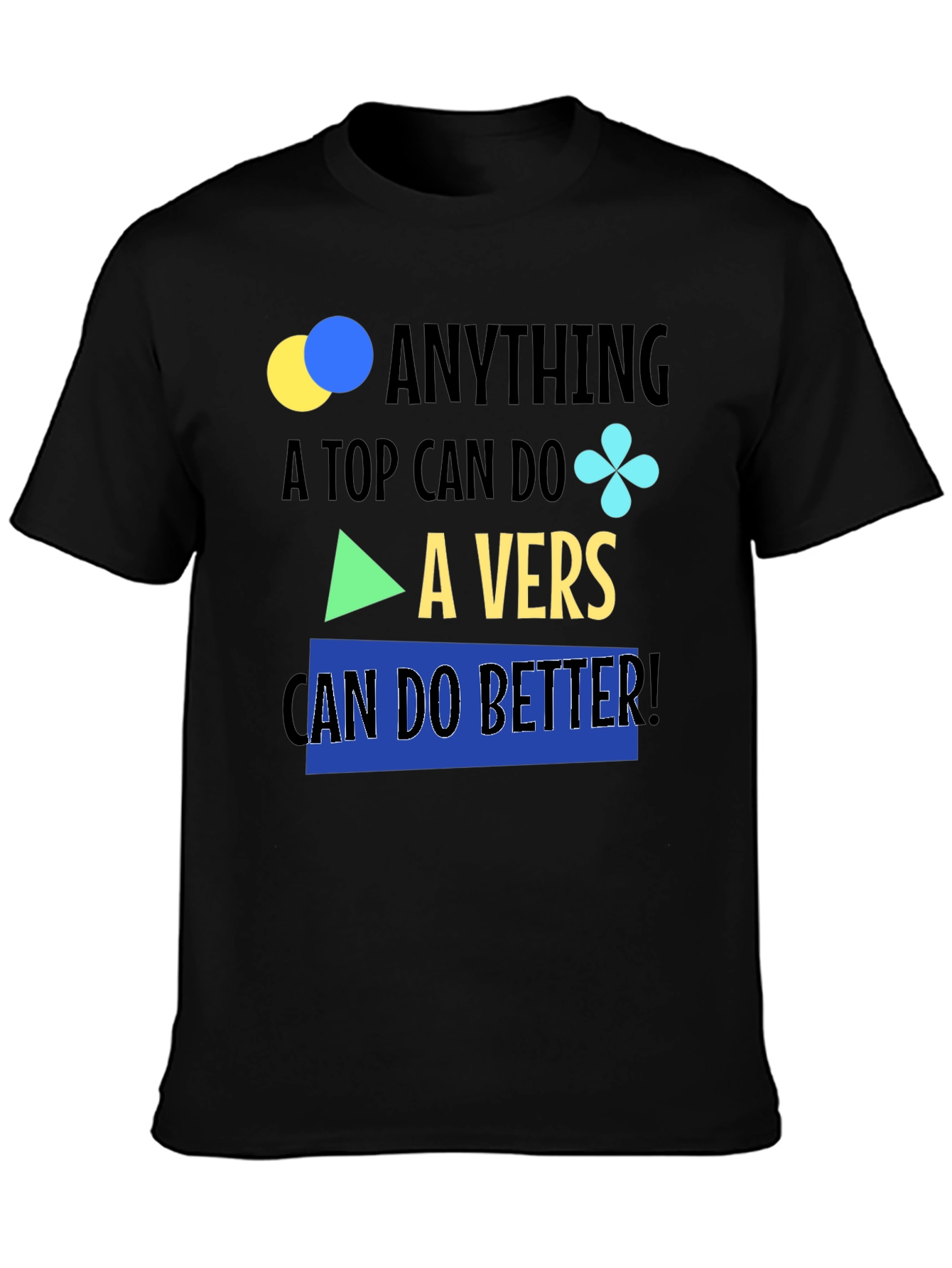 Black Anything A Top Can Do, A Vers Can Do Better T-Shirt view 3