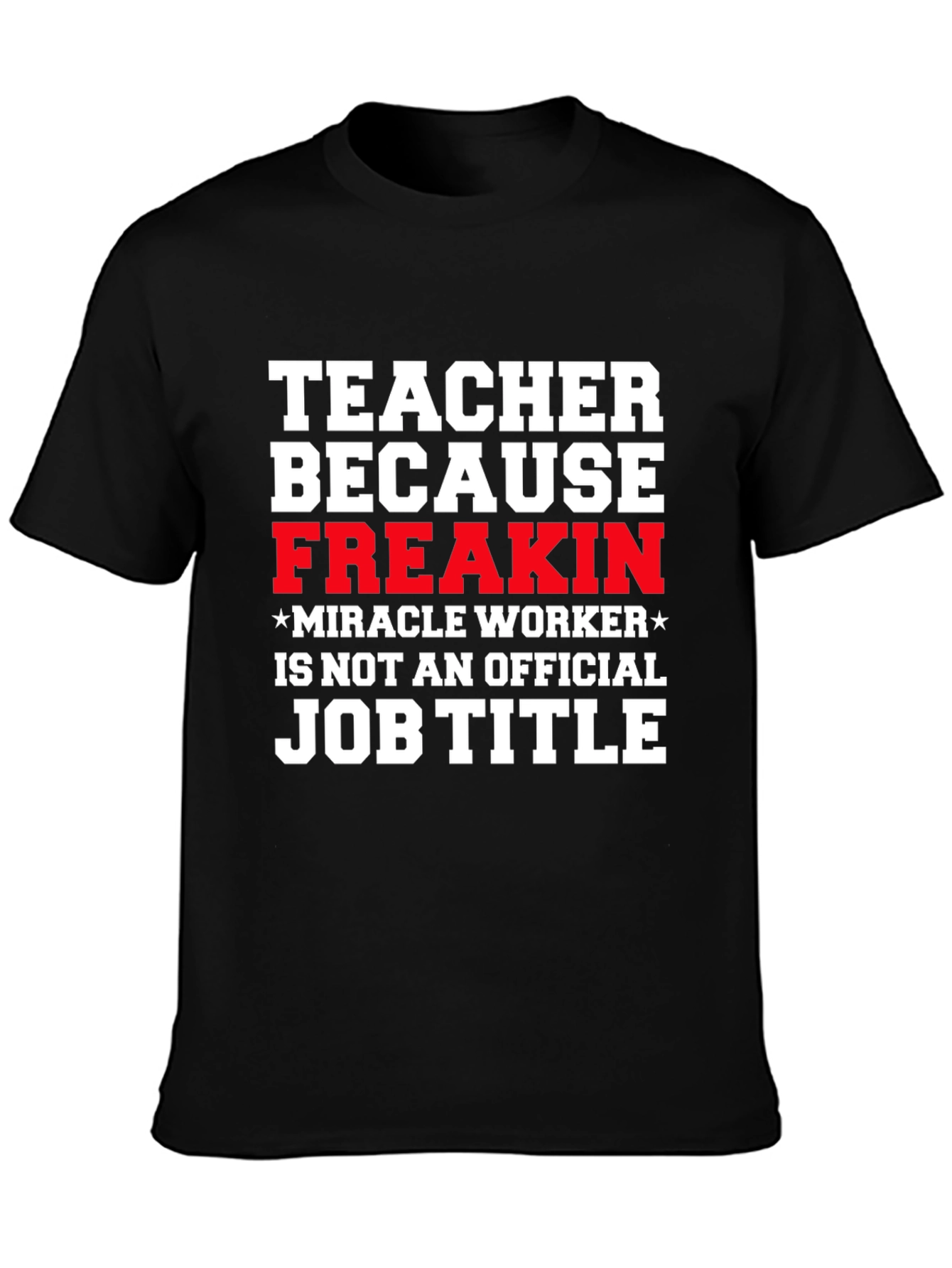 Black Teacher Freakin' Miracle Worker Job Title Funny T-Shirt view 3