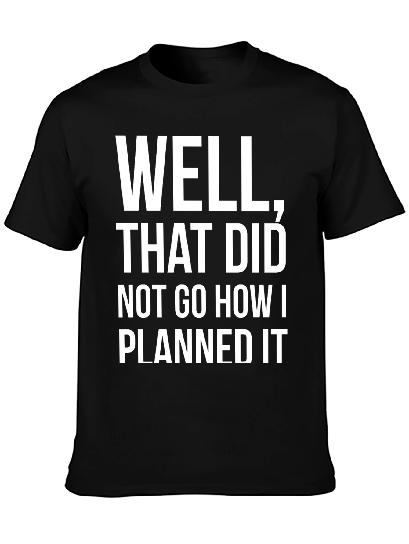 Black Funny "Well That Did Not Go How I Planned It" Graphic Tee view 3