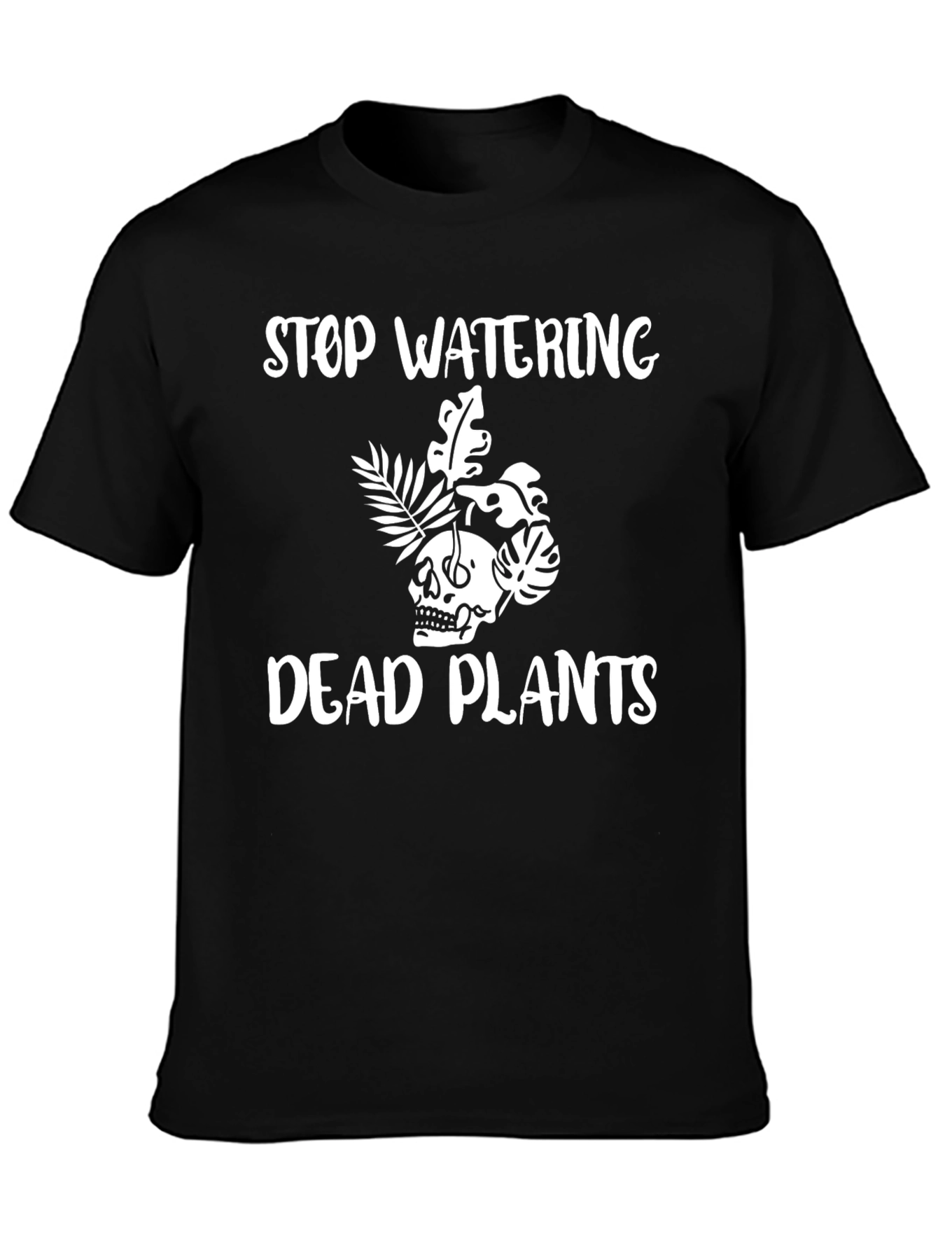 Black Stop Watering Dead Plants T-Shirt view 3