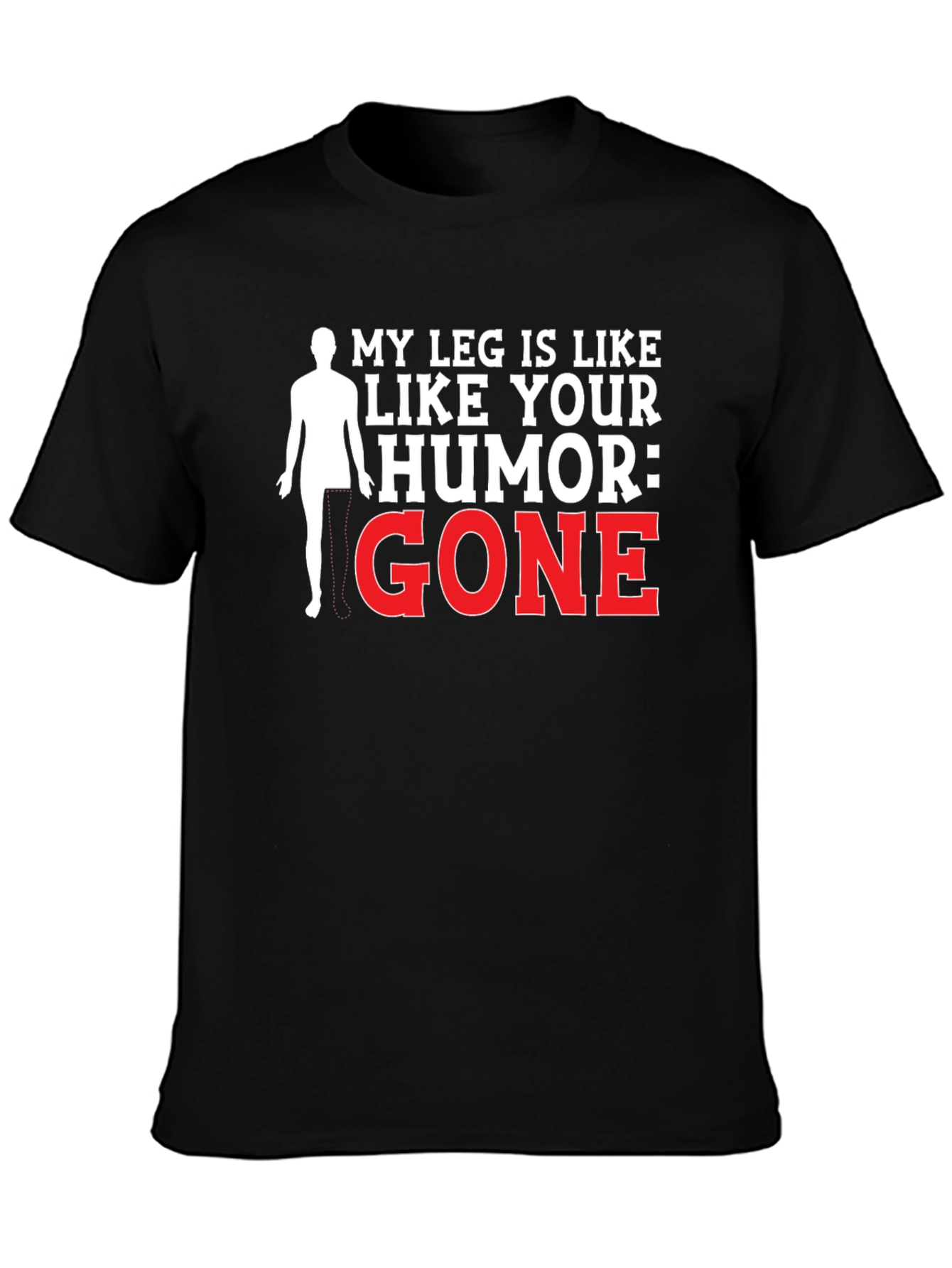 Black Humorous Amputee T-Shirt - My Leg Is Like Your Humor: Gone view 3