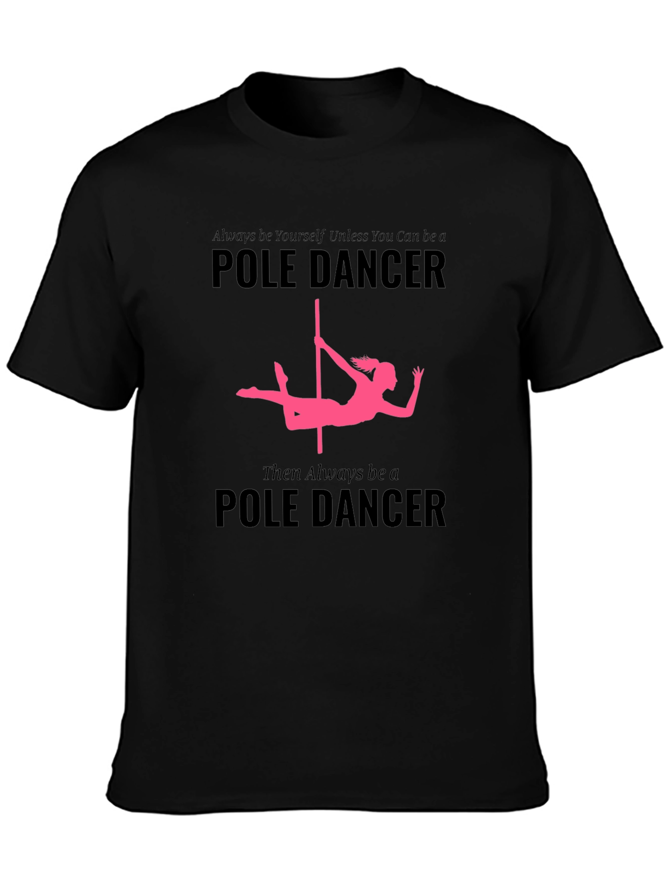Black Pole Dancer T-Shirt: Always Be Yourself view 3