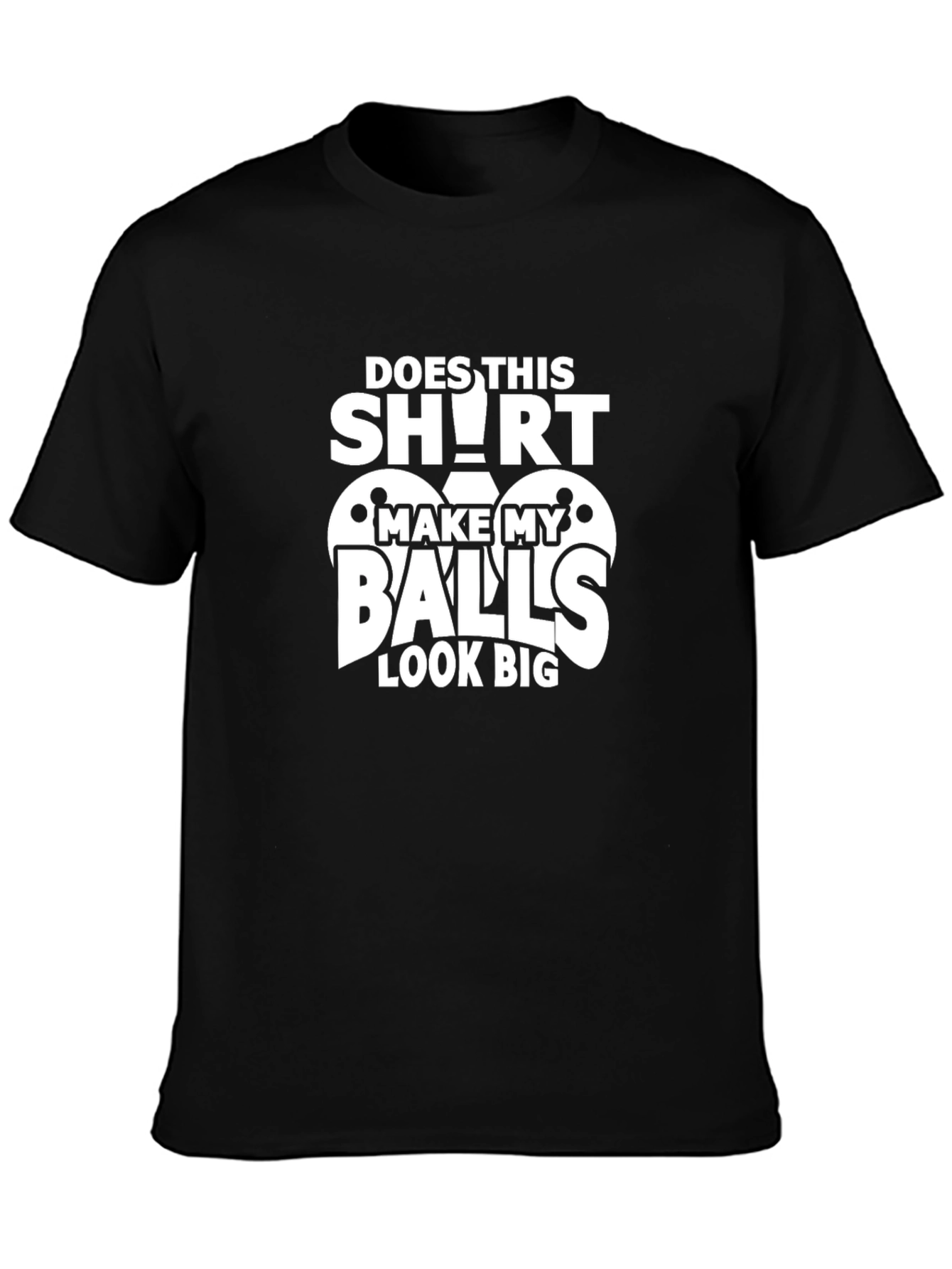 Black Funny "Does This Shirt Make My Balls Look Big" Graphic Tee view 3