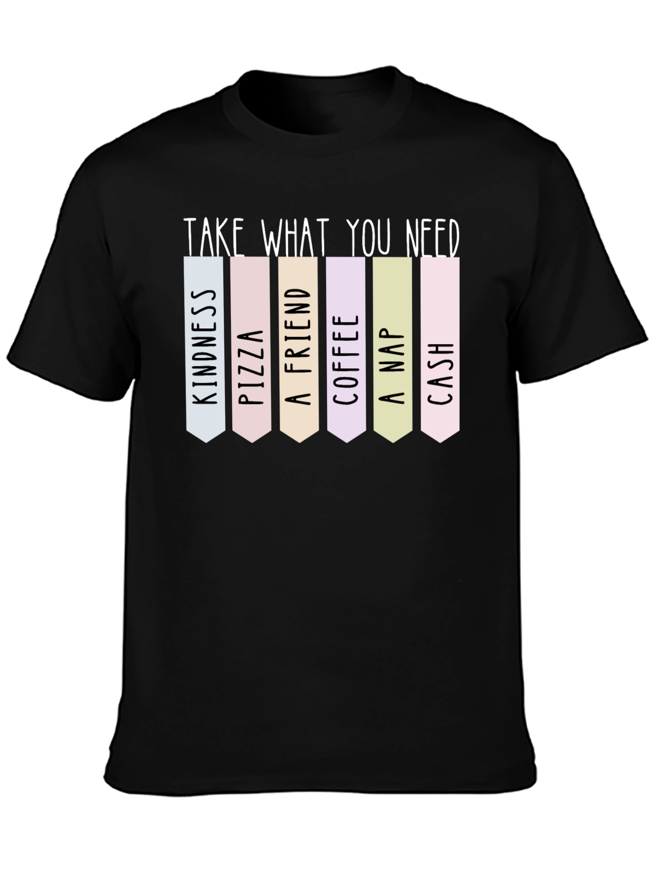Black Take What You Need T-Shirt: Kindness, Pizza, Friend, More! view 3