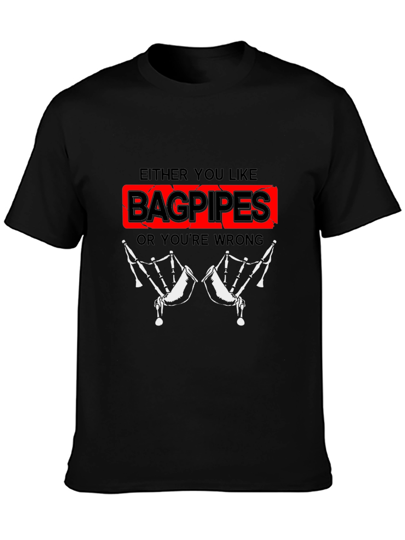 Black Bagpipes T-Shirt - Either You Like Bagpipes Or You're Wrong view 3