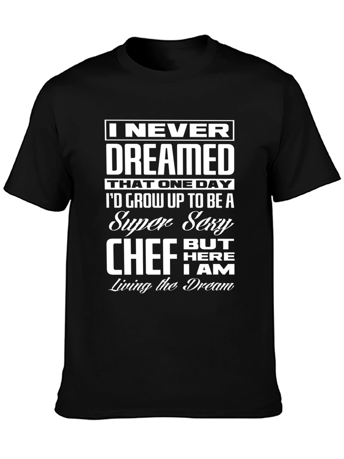 Black Funny Sexy Chef T-Shirt - I Never Dreamed Design view 3