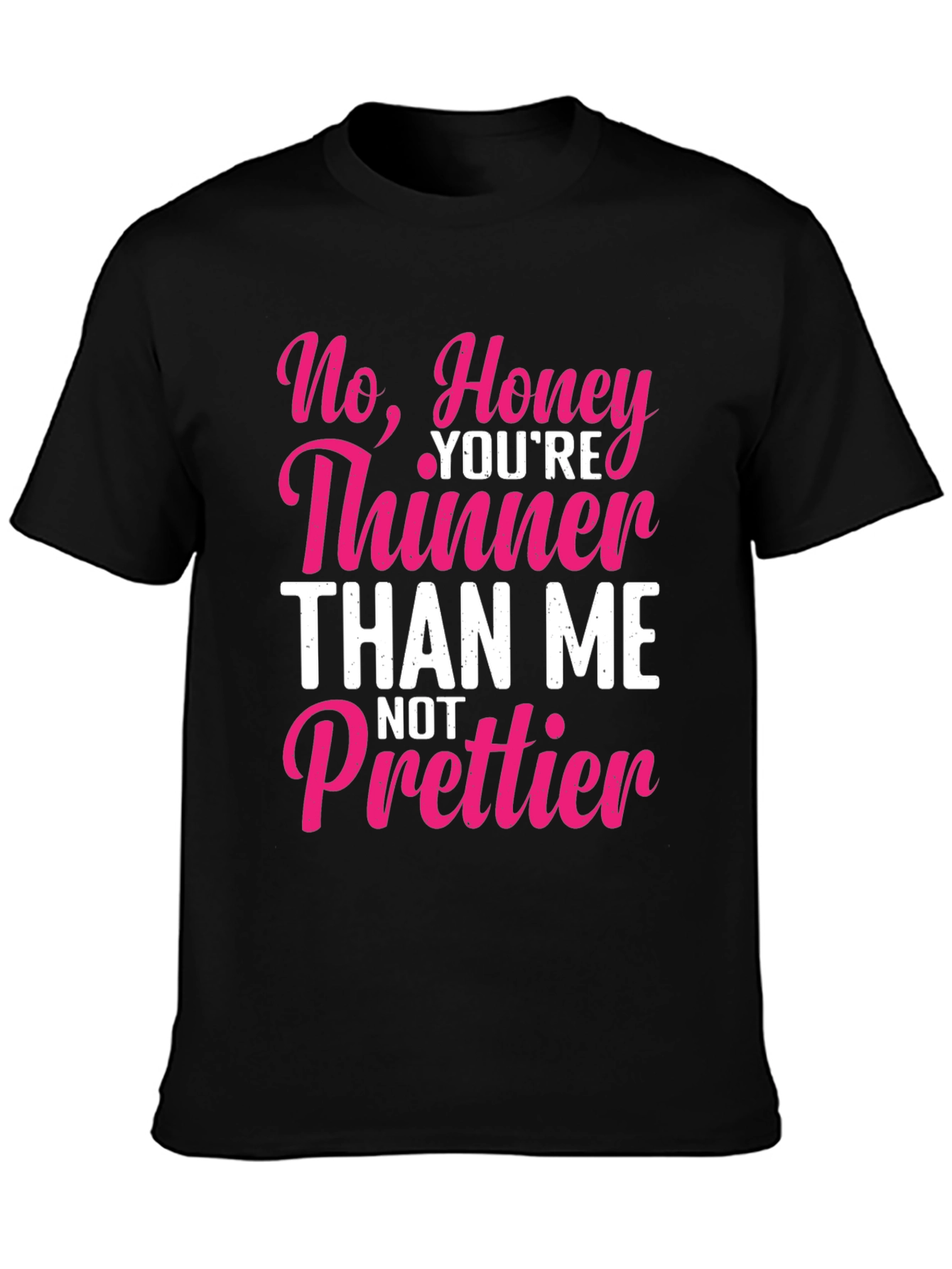 Black Sarcastic Humor T-Shirt - Thinner Than Me, Not Prettier view 3