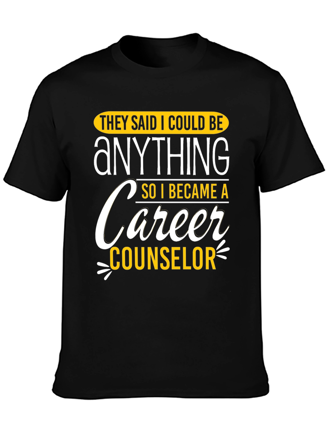 Black Career Counselor Graphic T-Shirt: They Said I Could Be Anything view 3