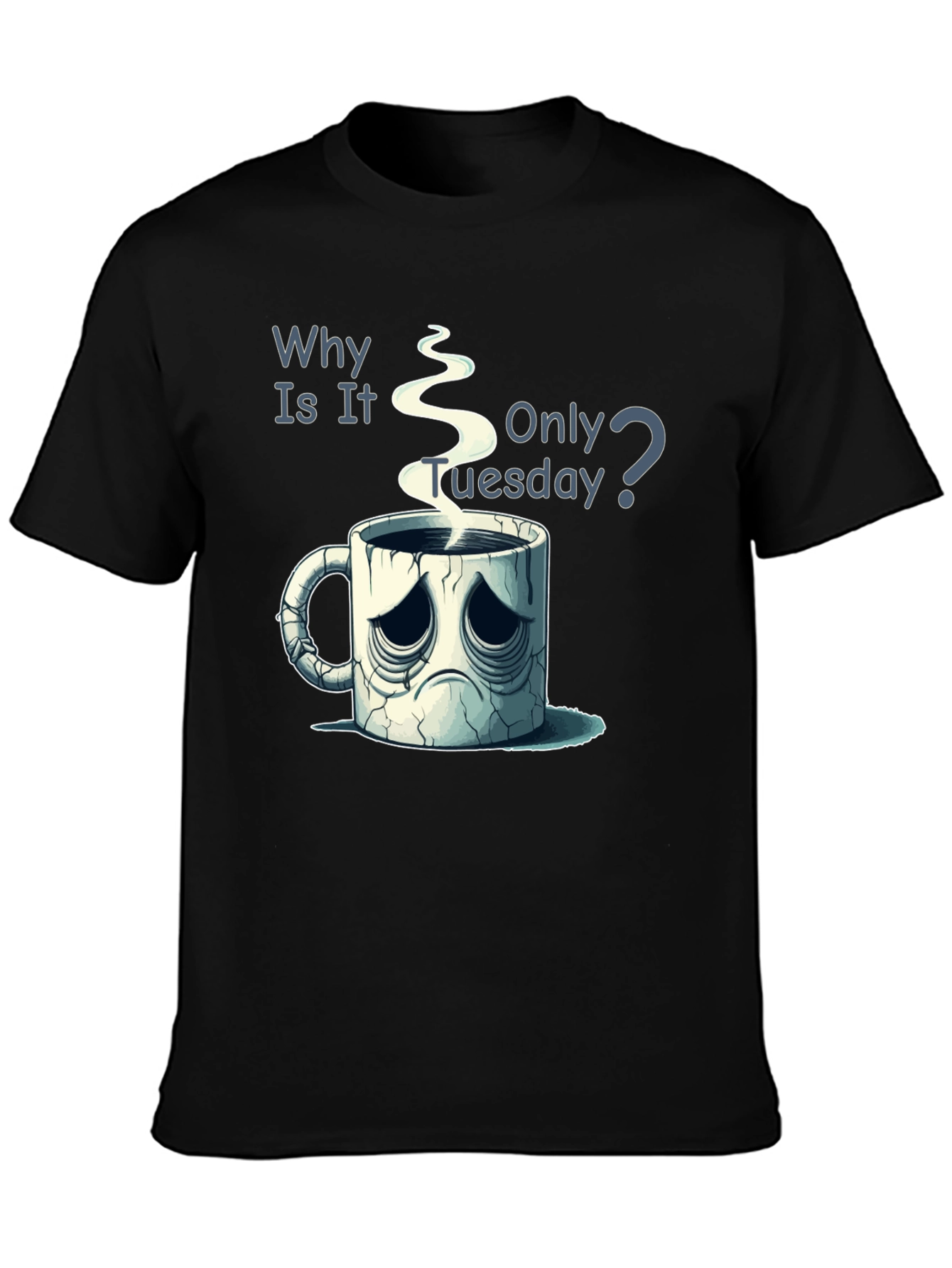 Black Why Is It Only Tuesday T-Shirt Funny Coffee Lover Tee view 3