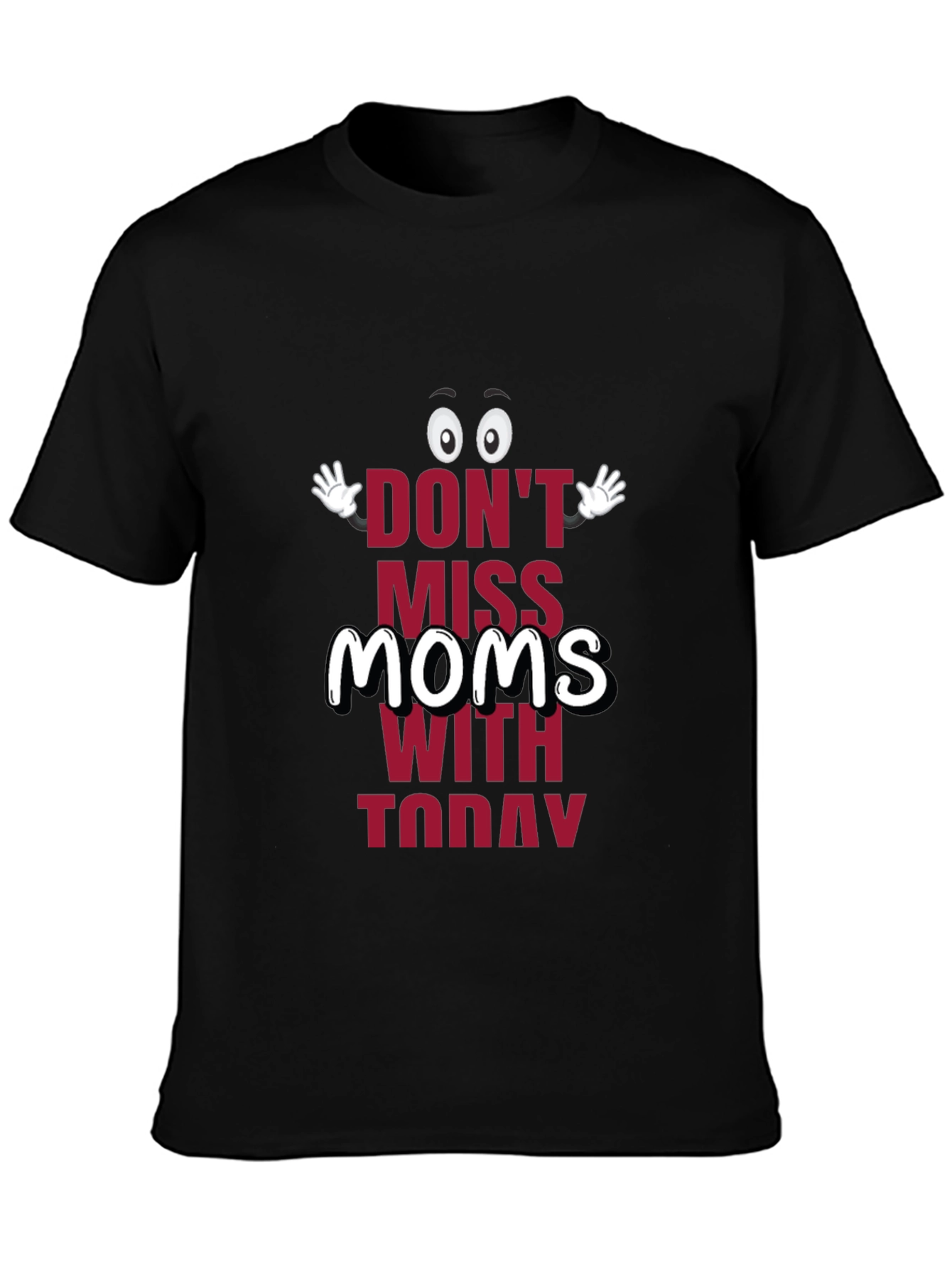 Black Funny Mom's Day T-Shirt - "Don't Miss Moms With Today" view 3