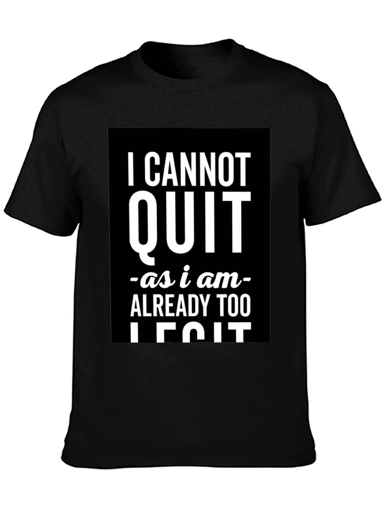 Black I Cannot Quit Legit Black Graphic T-Shirt view 3
