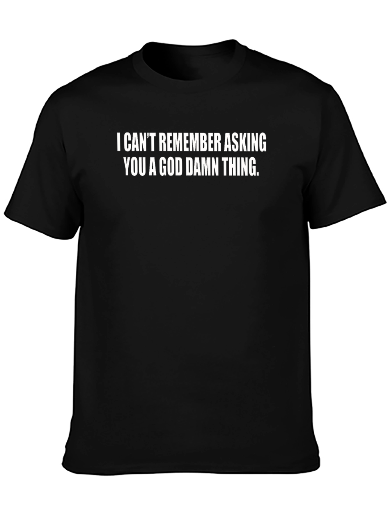 Black Funny Sarcastic Graphic Tee - I Can't Remember Asking view 3