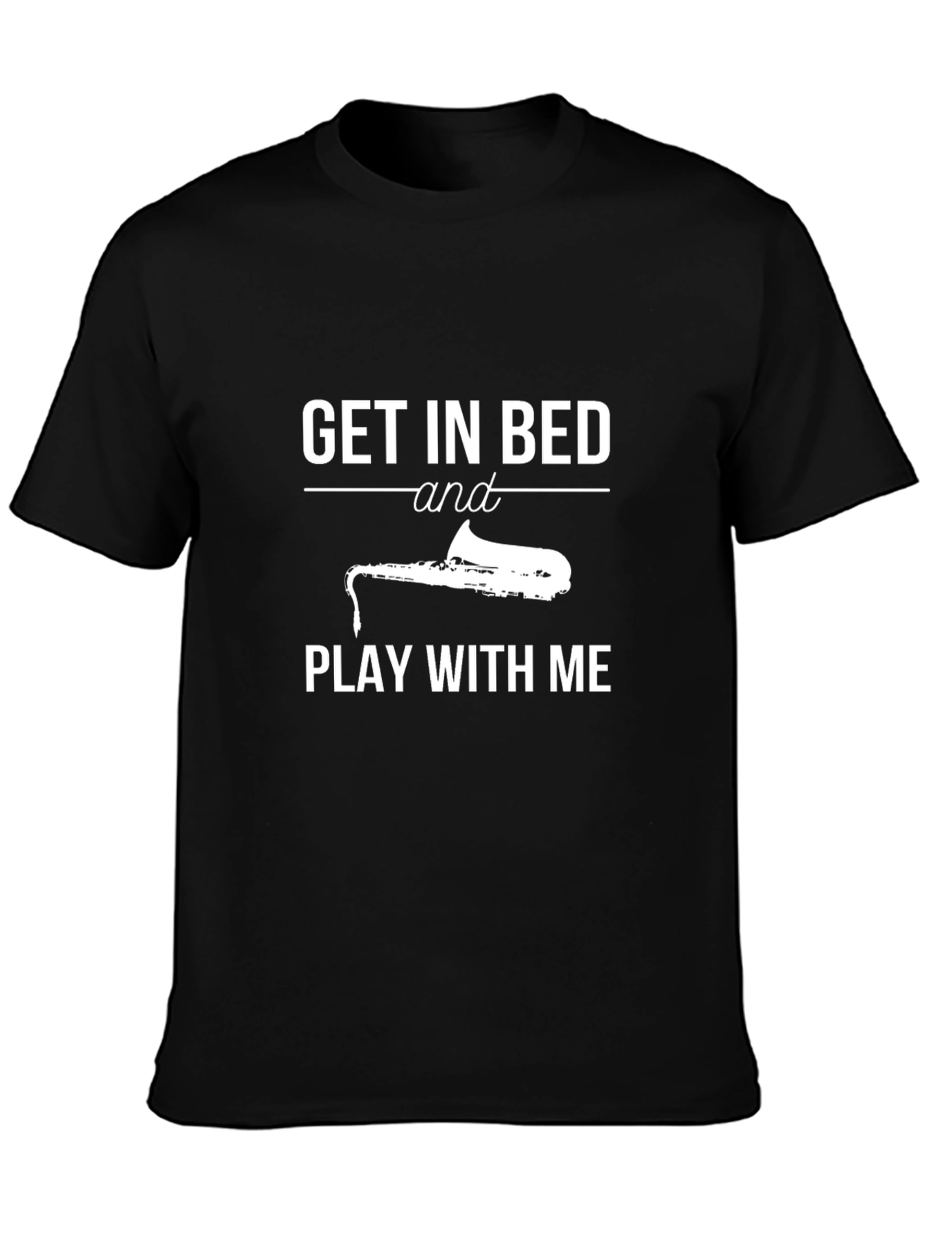 Black Saxophone T-Shirt - Get In Bed and Play With Me view 3