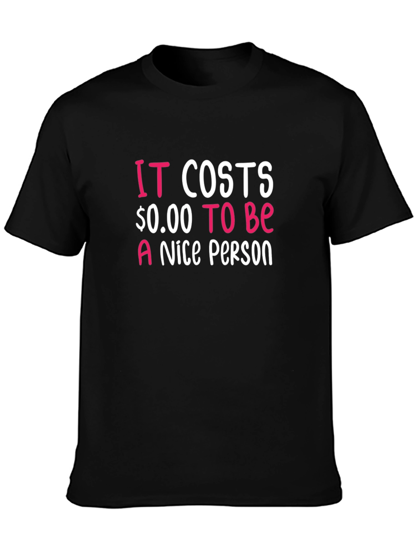 Black It Costs $0.00 To Be A Nice Person T-Shirt view 3