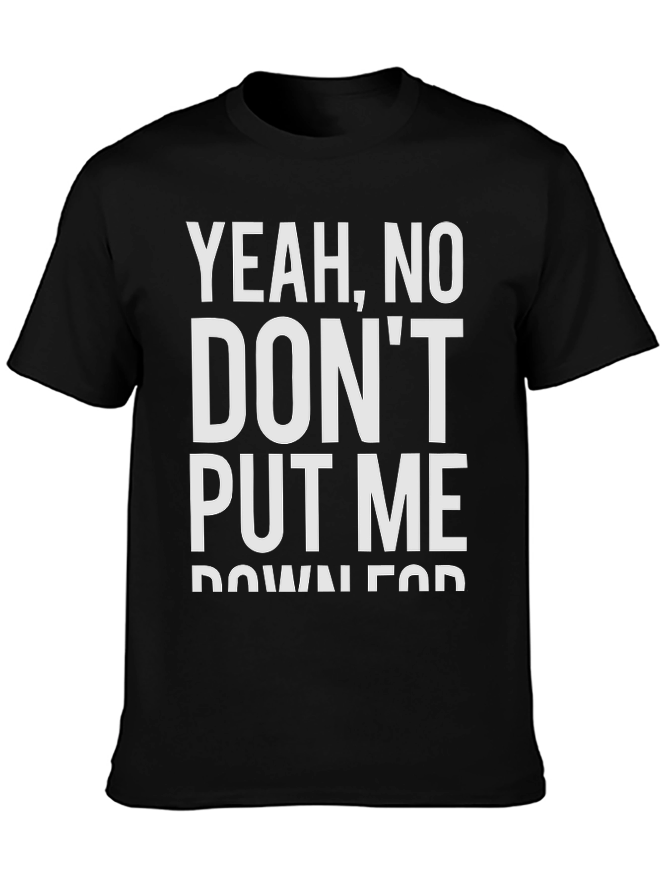 Black Yeah, No, Don't Put Me Down For Fun T-Shirt view 3