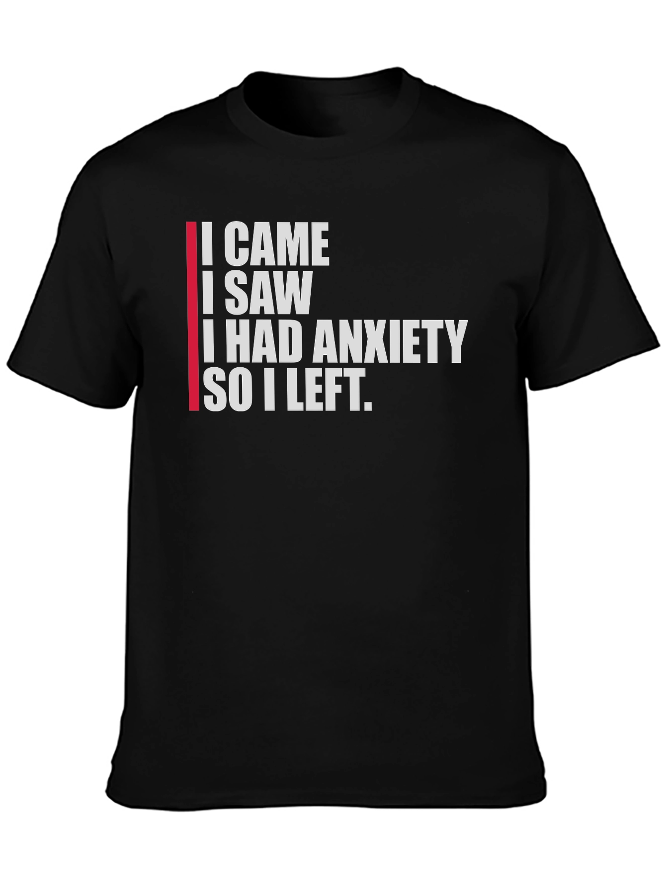 Black Anxiety T-Shirt: I Came, I Saw, I Left view 3