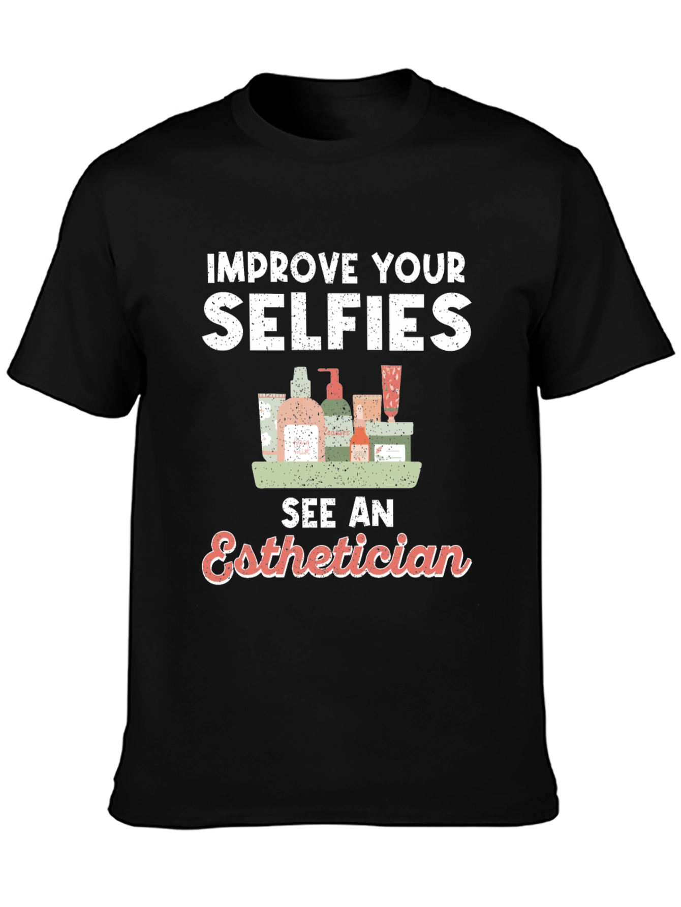 Black Improve Your Selfies - Esthetician T-Shirt view 3
