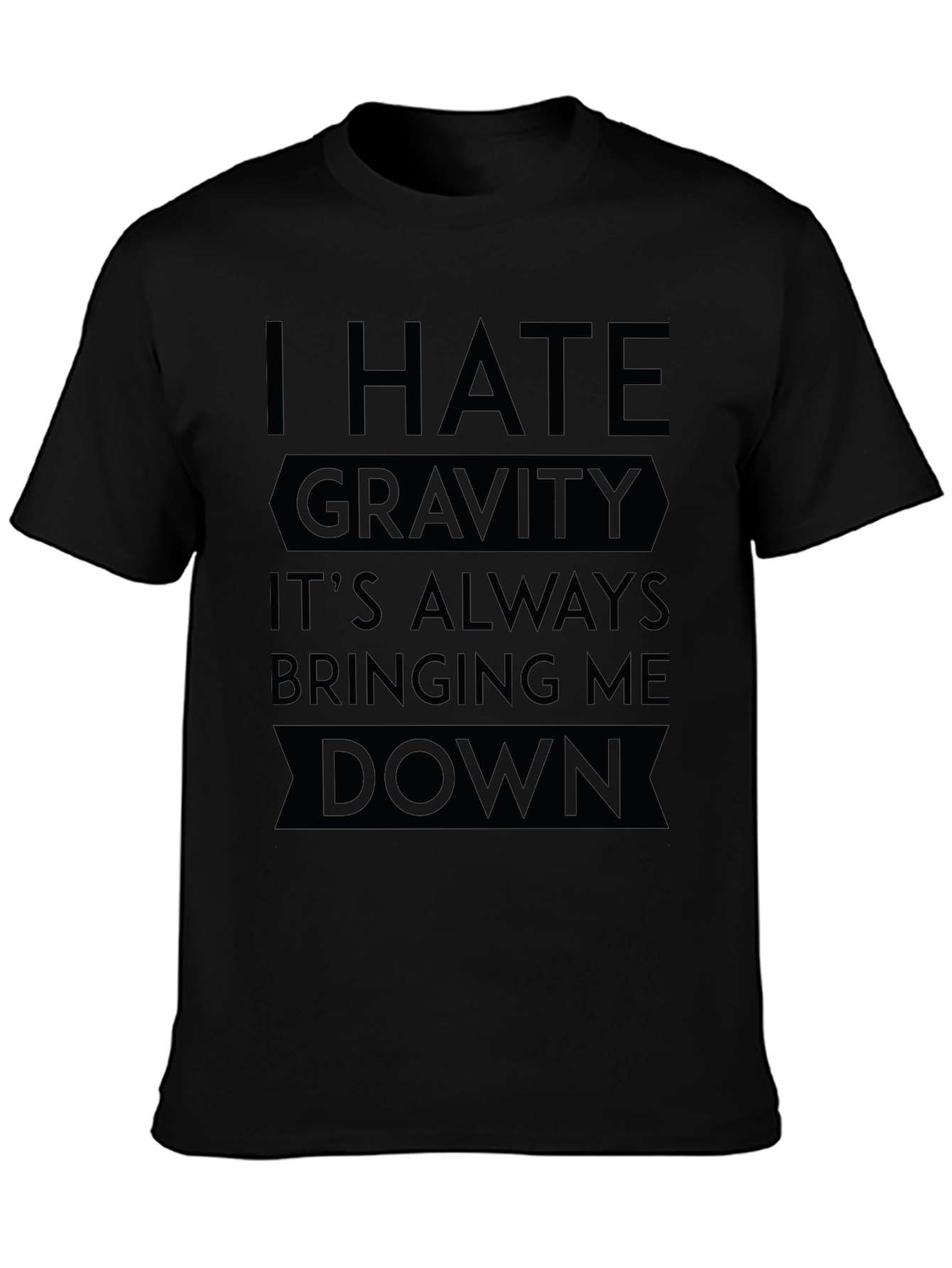 Black I Hate Gravity T-Shirt - Funny Sarcastic Tee view 3