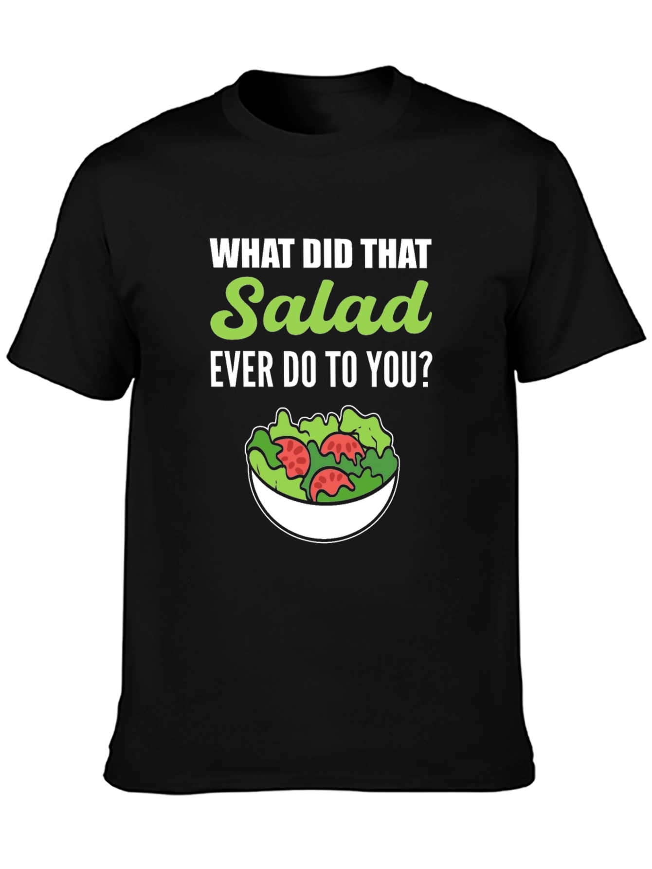 Black Funny Salad T-Shirt - What Did That Salad Ever Do to You? view 3