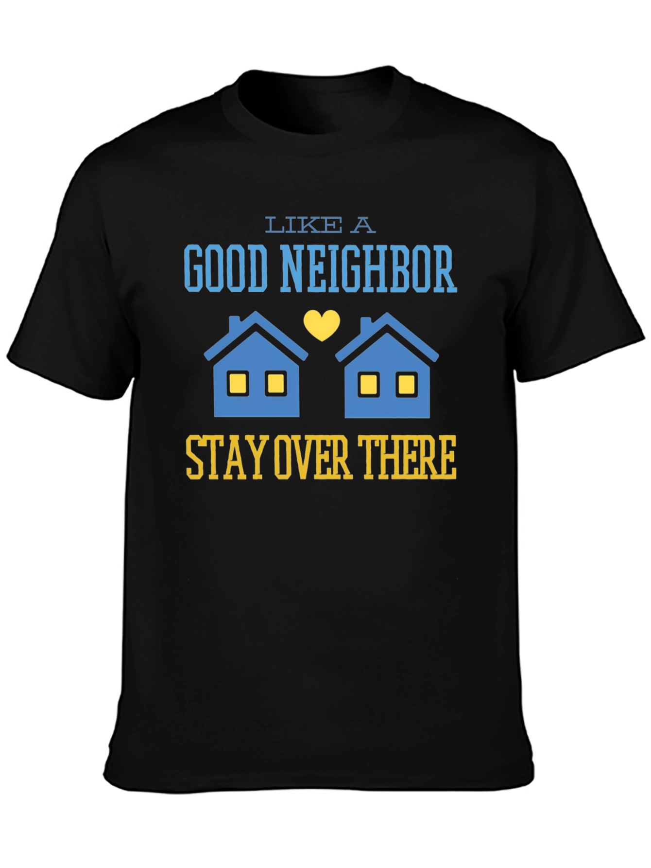 Black Funny Good Neighbor Stay Over There T-Shirt view 3