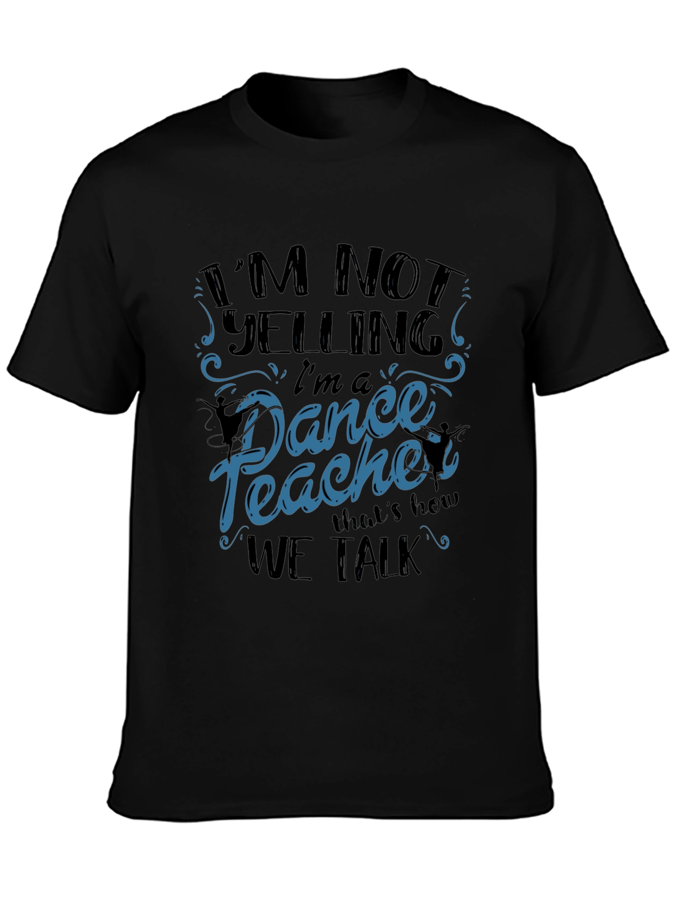 Black Dance Teacher T-Shirt - I'm Not Yelling view 3