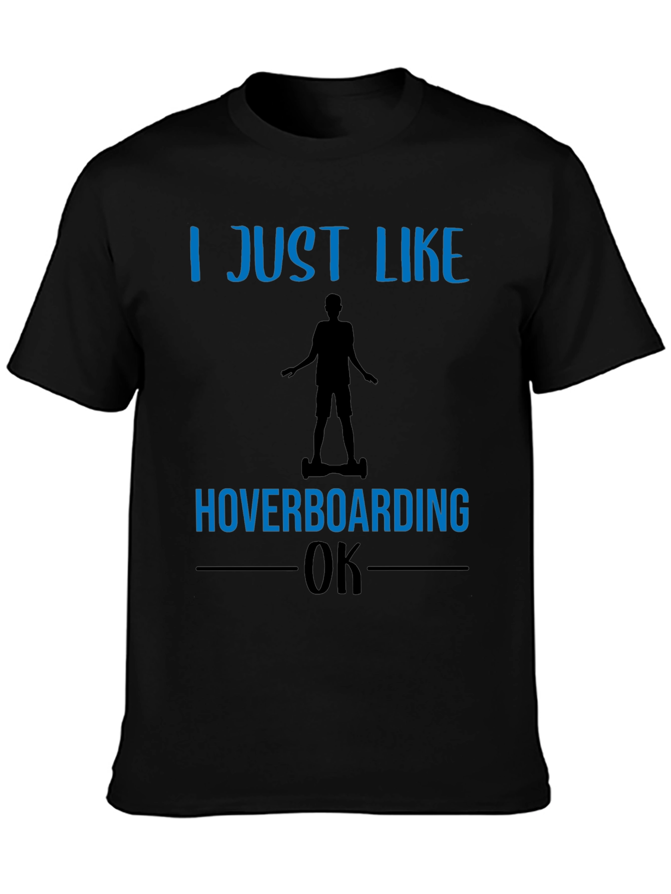 Black I Just Like Hoverboarding OK T-Shirt view 3