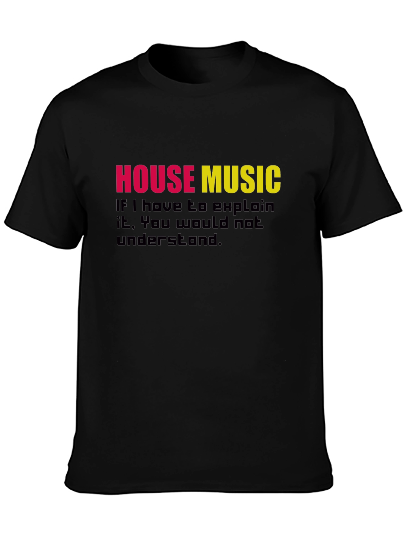 Black House Music T-Shirt - If You Have to Explain It view 3