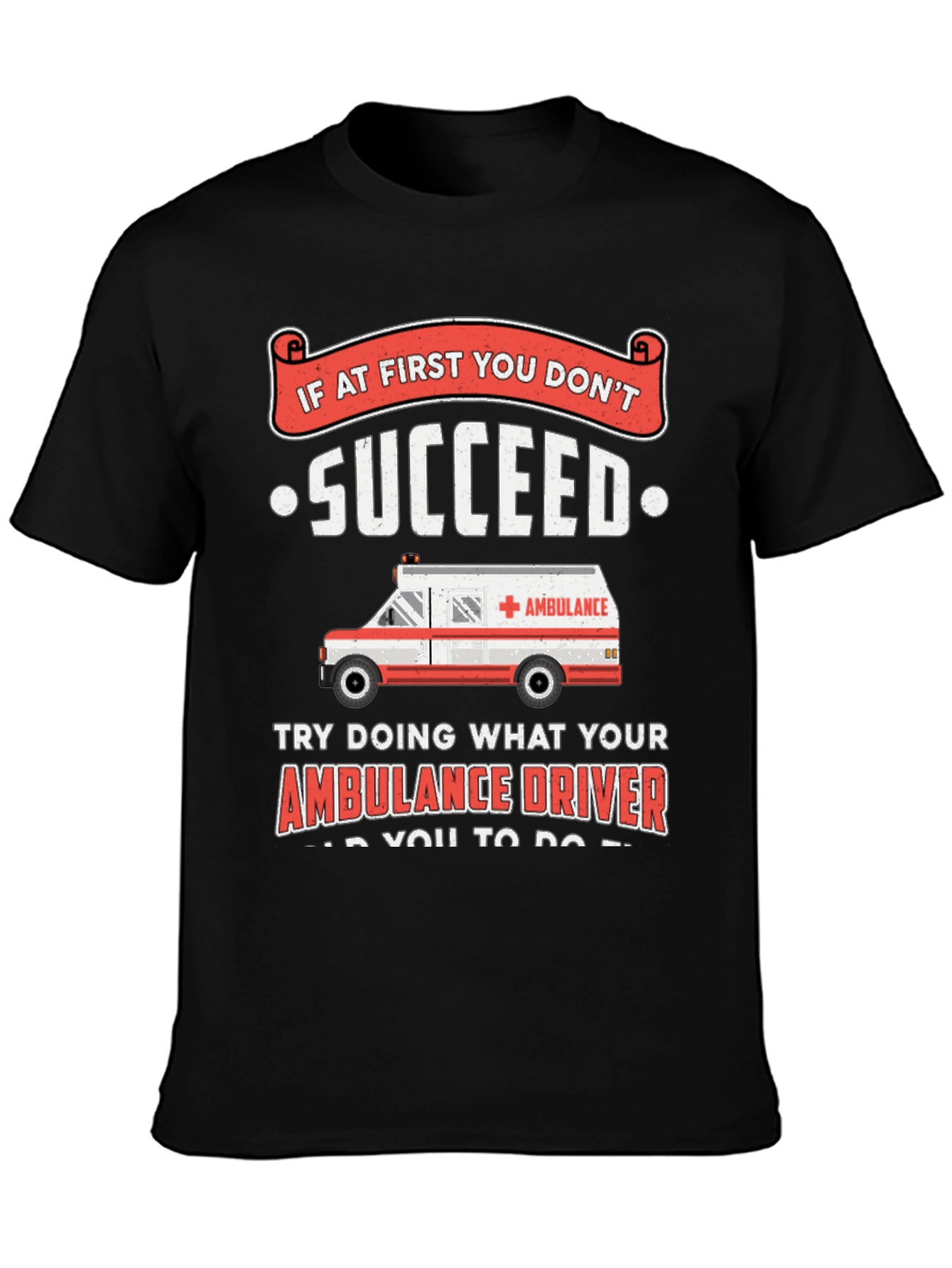 Black Ambulance Driver Humor T-Shirt - If At First You Don't Succeed view 3
