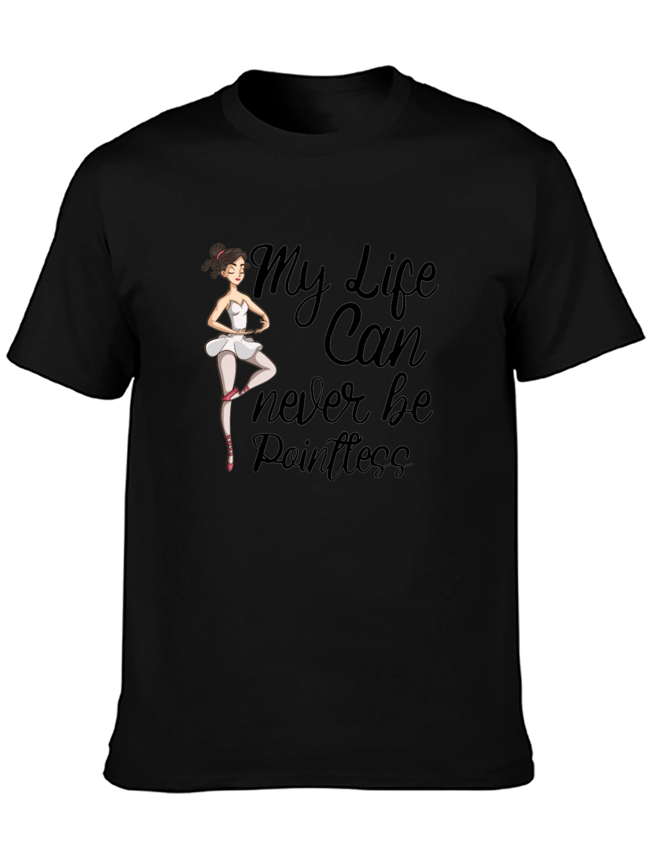 Black Ballet Dancer T-Shirt: My Life Can Never Be Pointless view 3