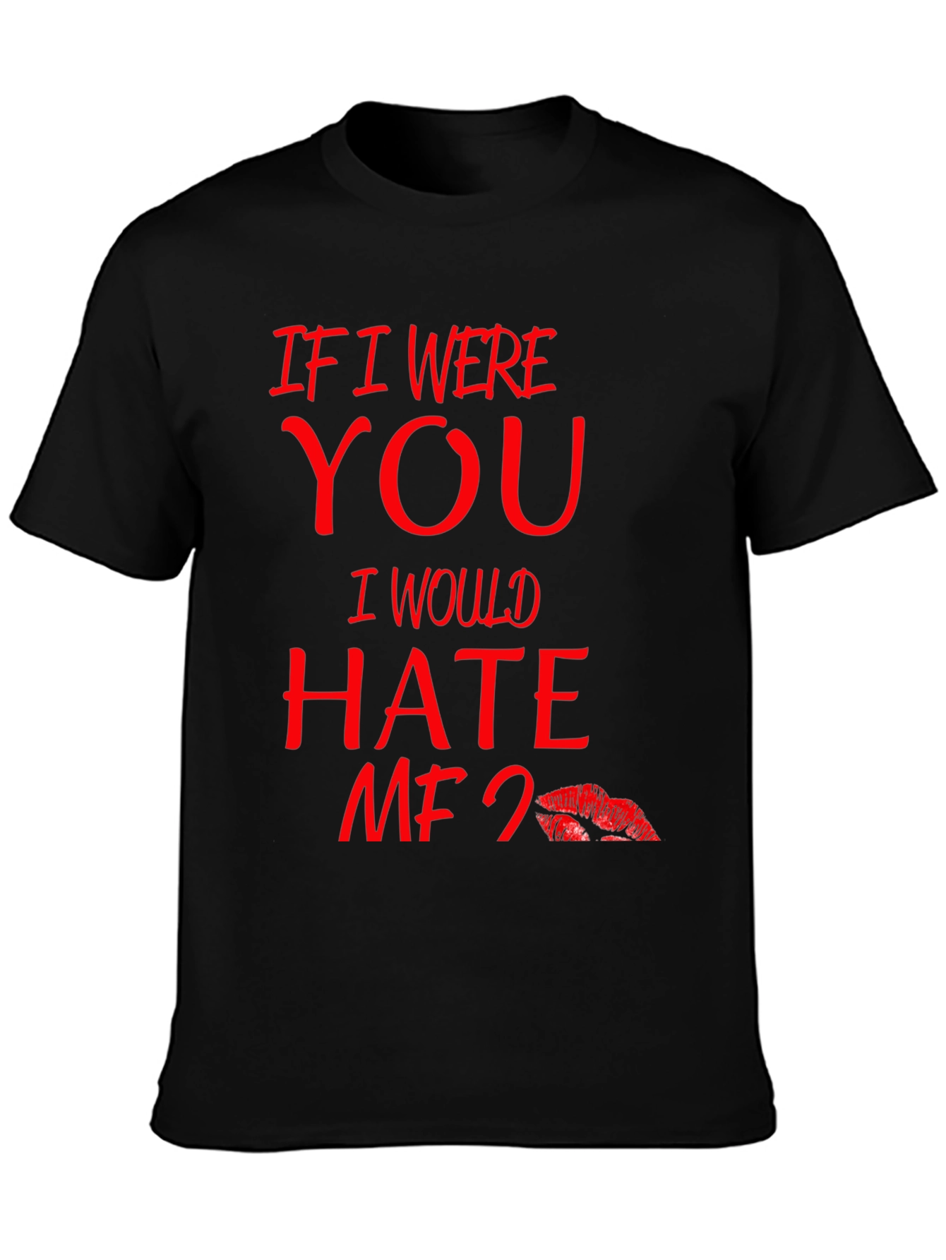 Black If I Were You I Would Hate Me Too Lips T-Shirt view 3