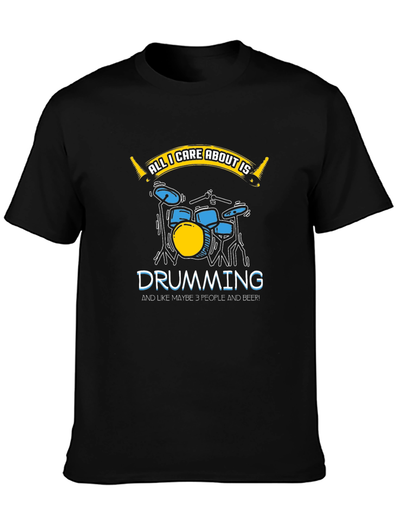 Black Drumming Lover T-Shirt - All I Care About Is Drumming view 3