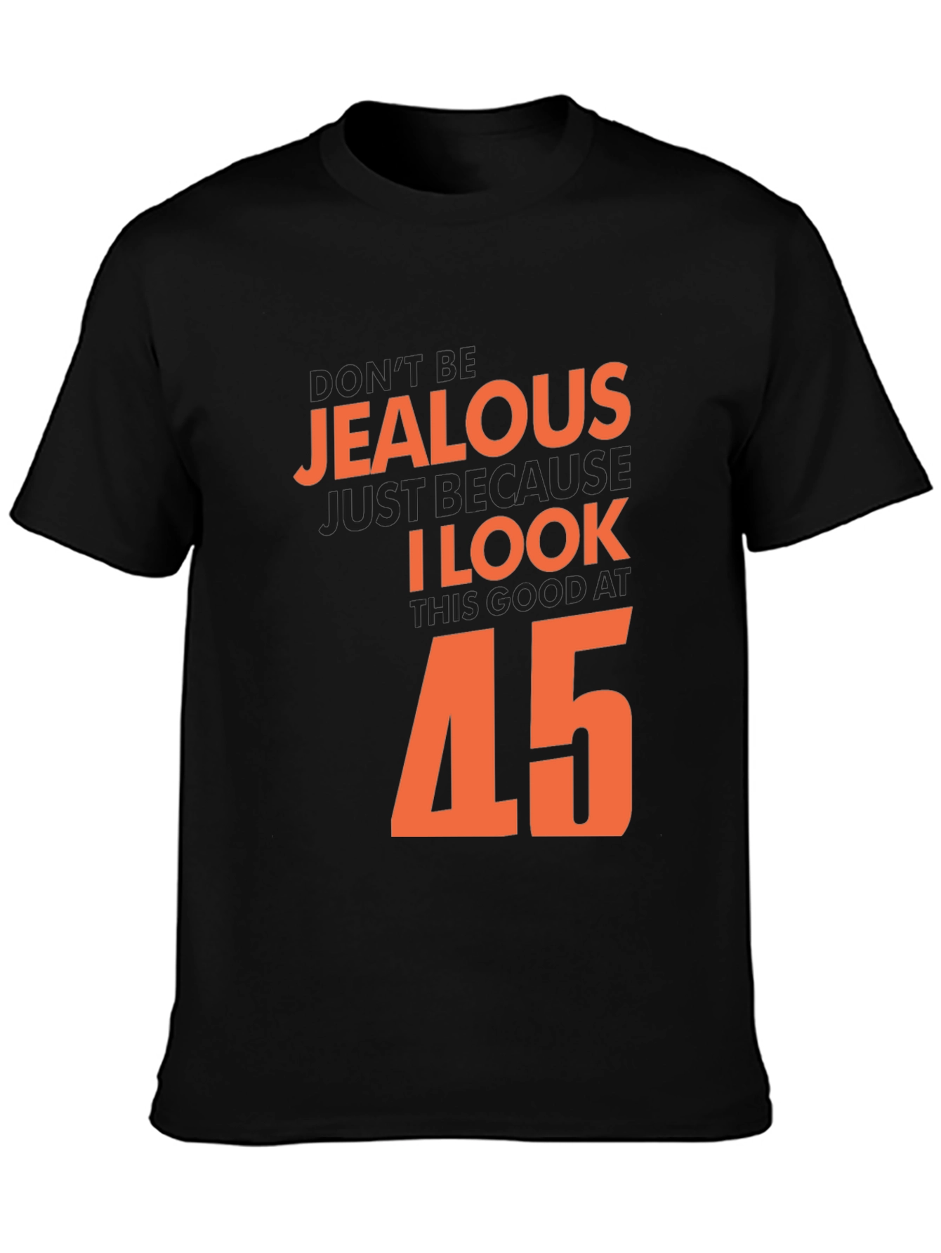Black Don't Be Jealous I Look Good At 45 T-Shirt view 3
